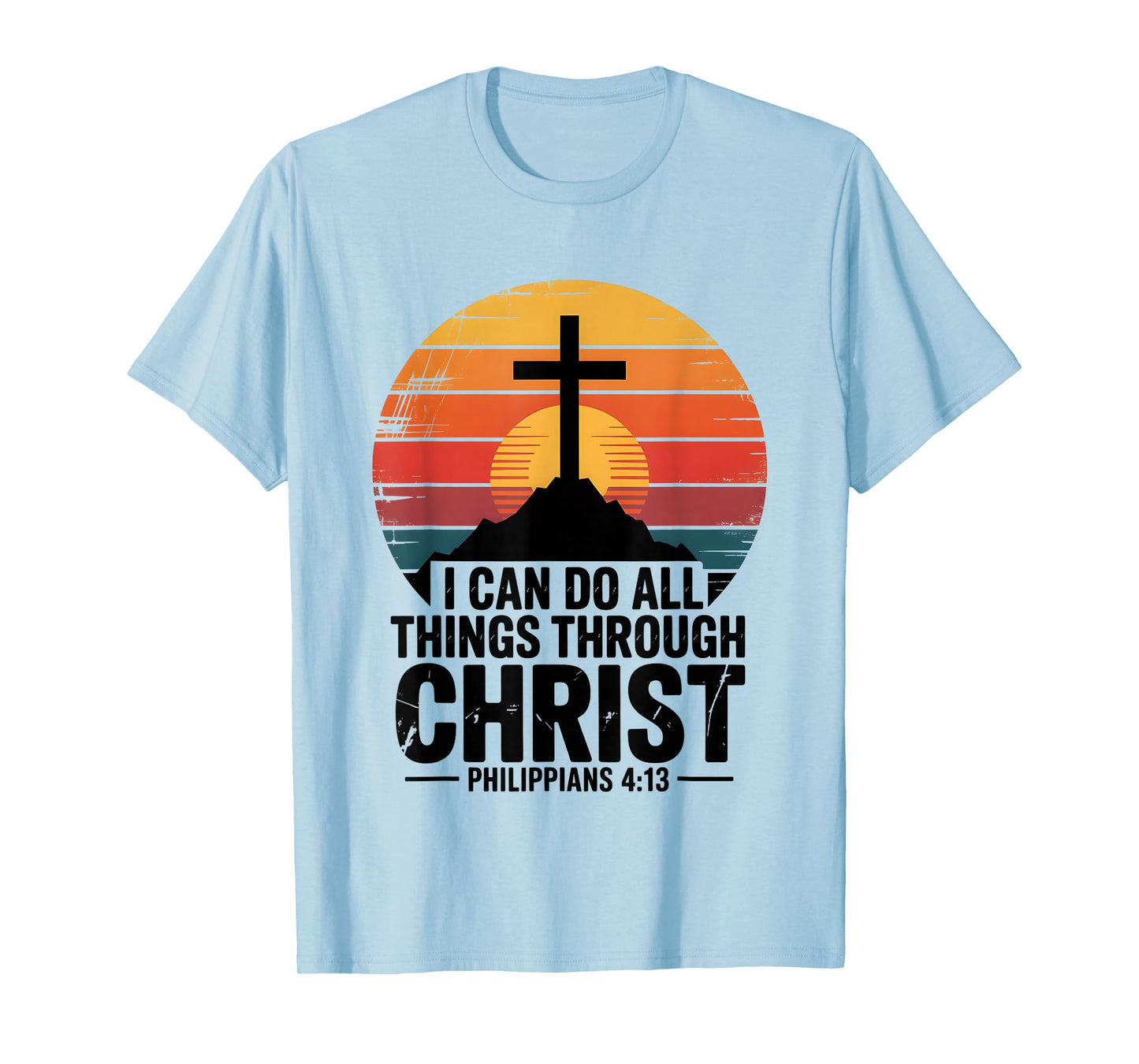 I Can Do All Things Through Christ Philippians 4:13 T-Shirt