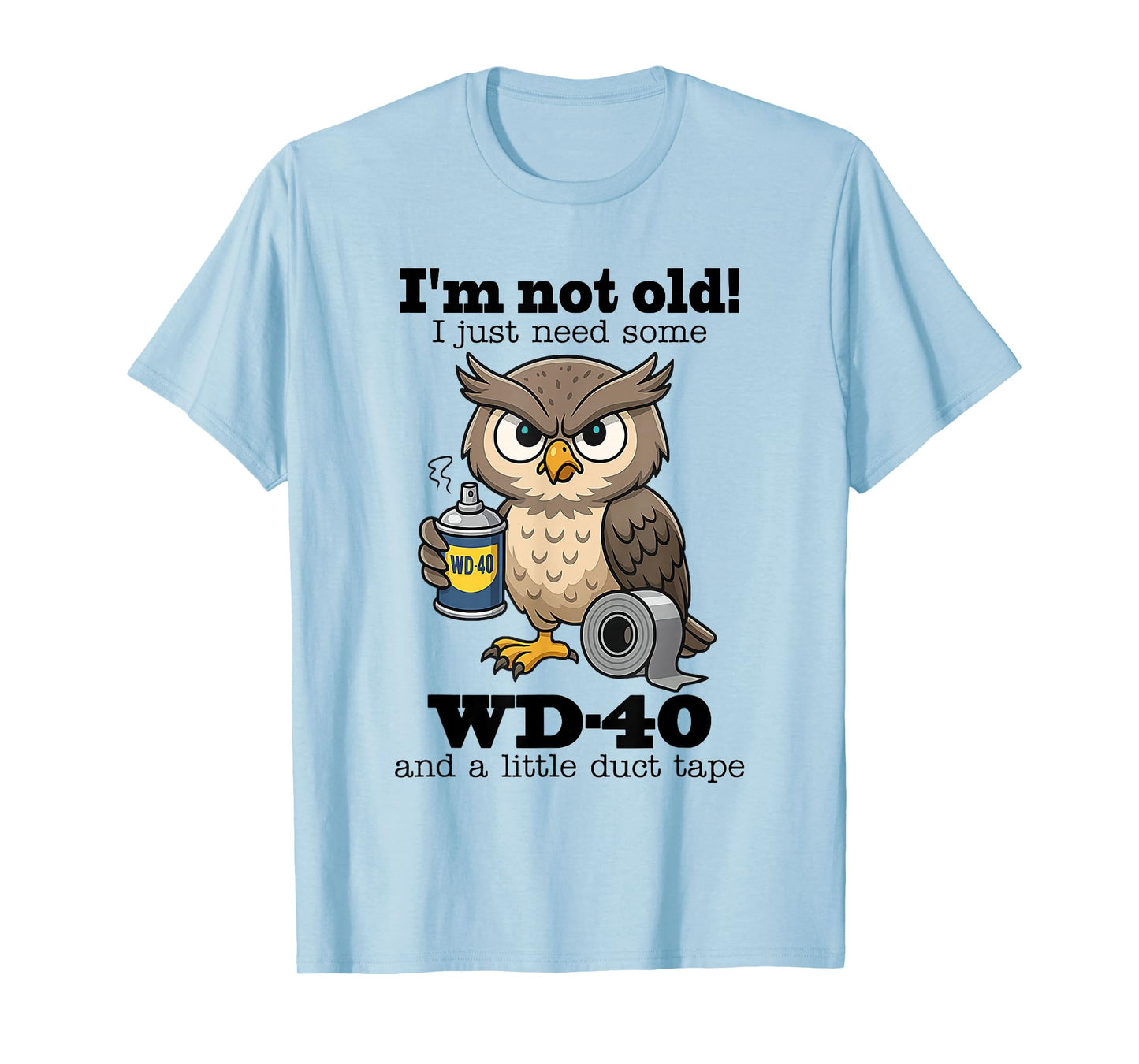 Owl I'm Not Old I Just Need Some WD-40 & A Little Duct Tape T-Shirt