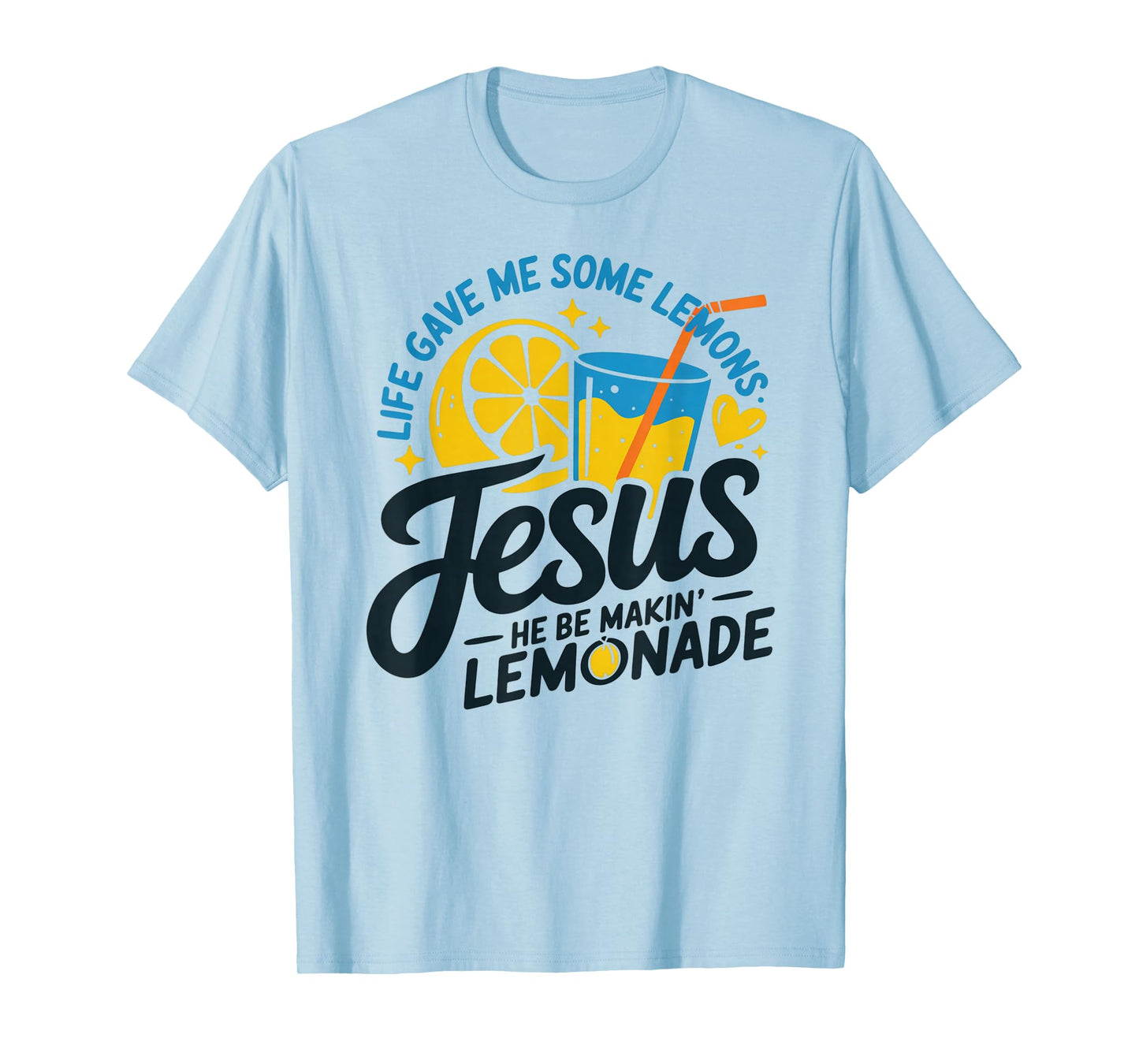 Life Gave Me Some Lemons Jesus He Be Makin Lemonade T-Shirt