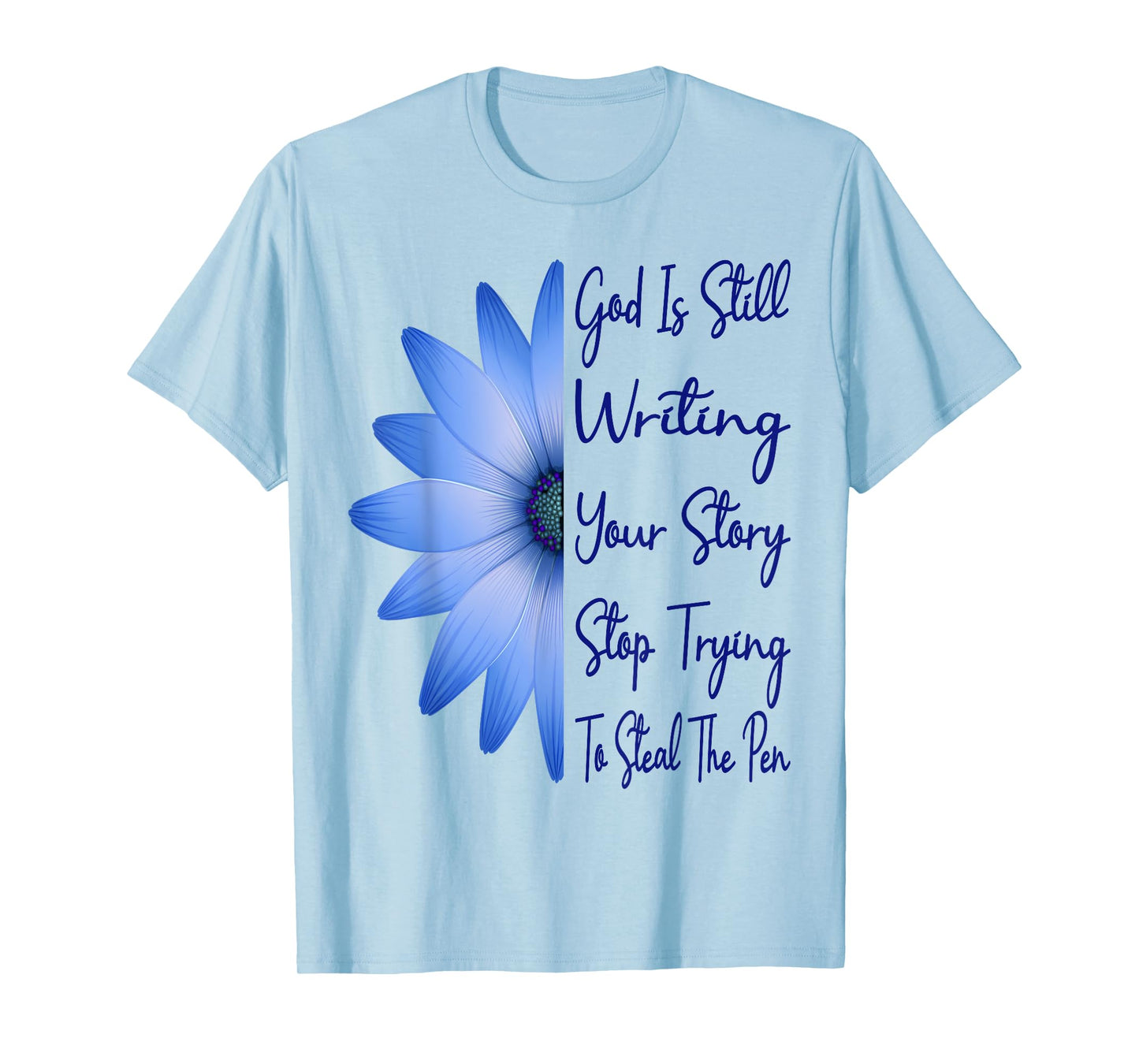 God Is Still Writing Your Story Stop Trying To Steal The Pen T-Shirt