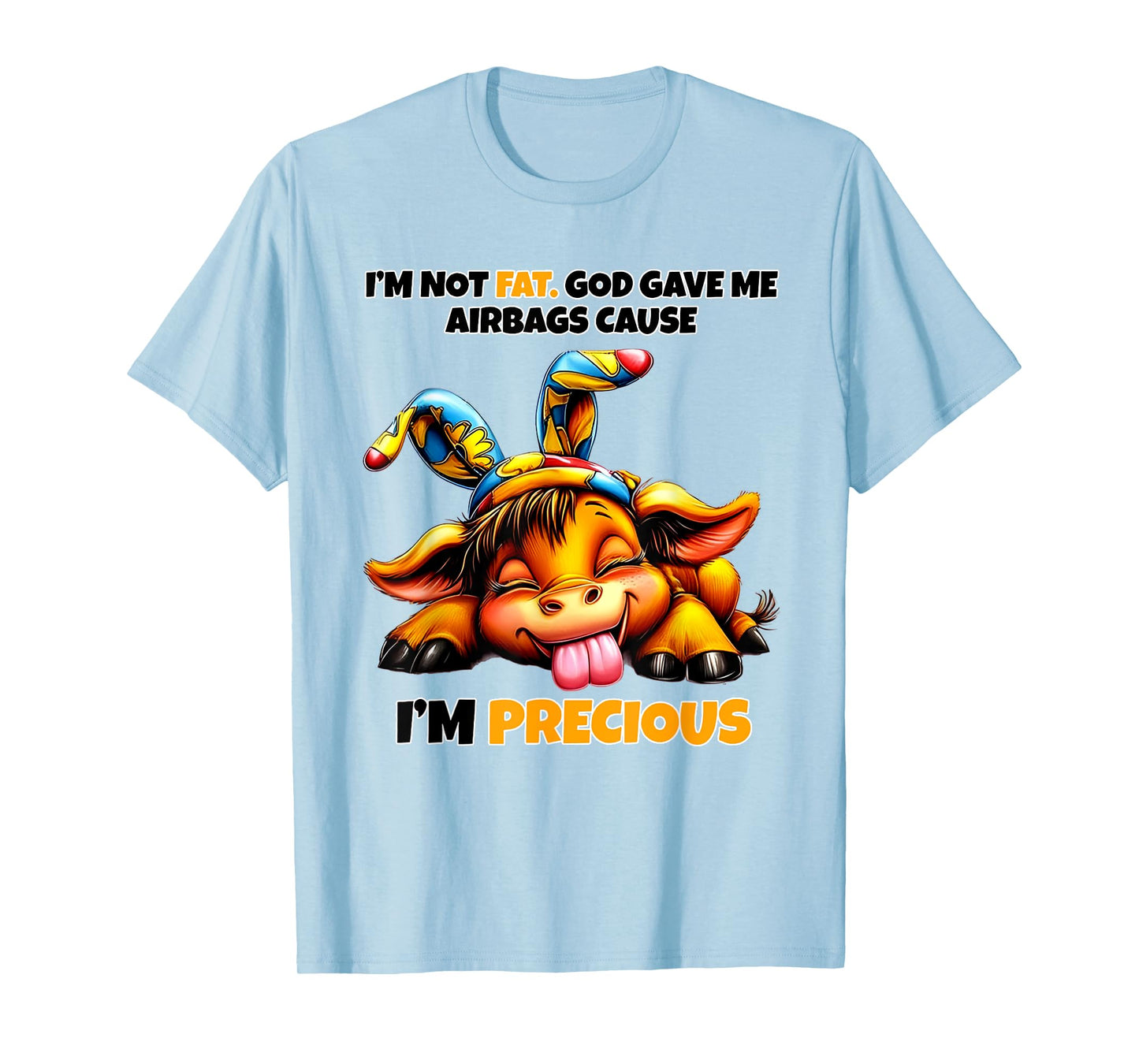 Cow I'm Not Fat God Gave Me Airbags Cause I'm Precious T-Shirt