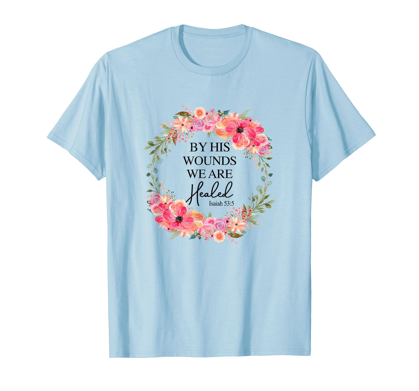 By His Wounds We Are Healed Christian Faith Jesus God Lover T-Shirt