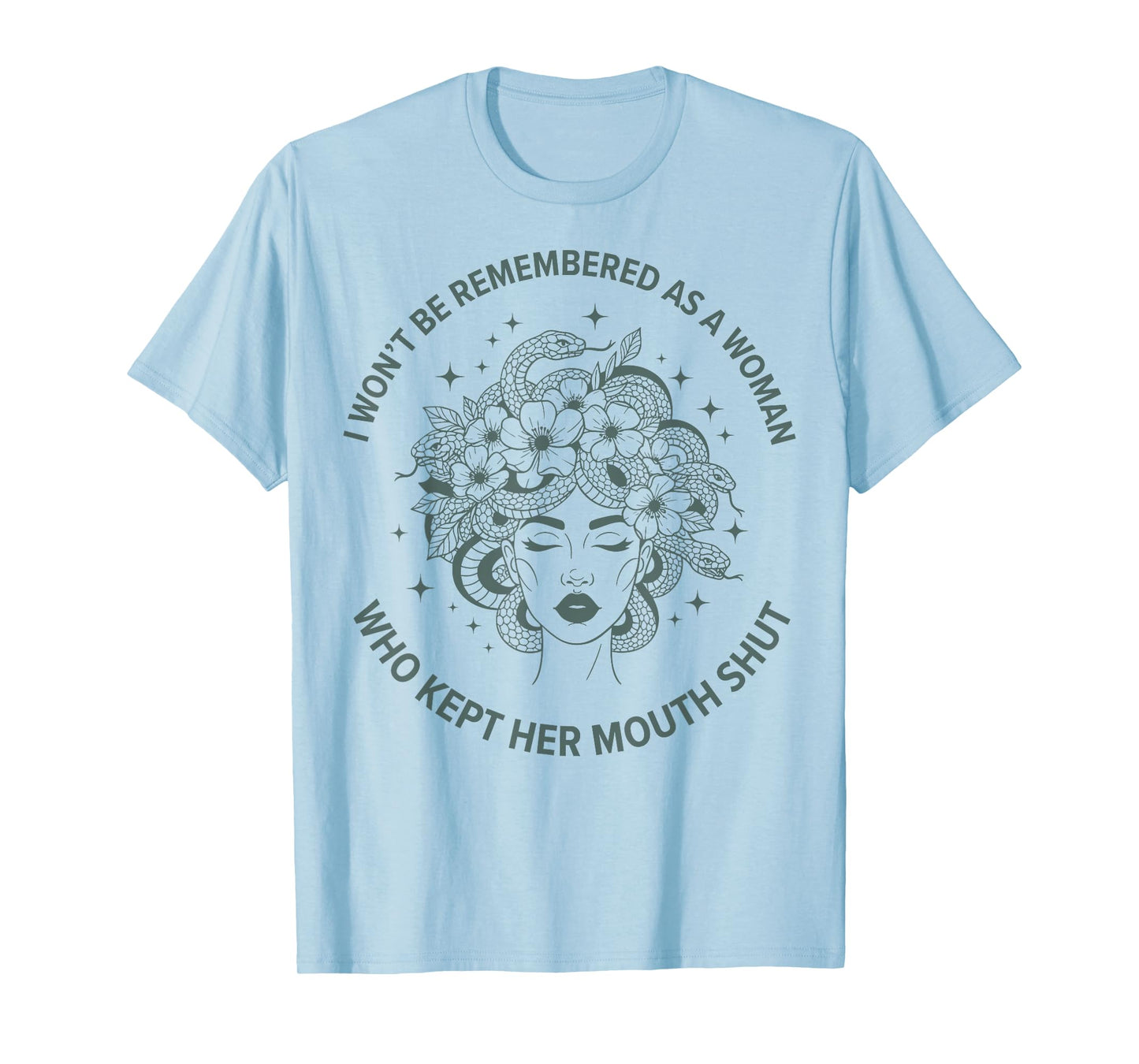 I Won't Be Remembered Quote Medusa Feminist Women's Rights T-Shirt