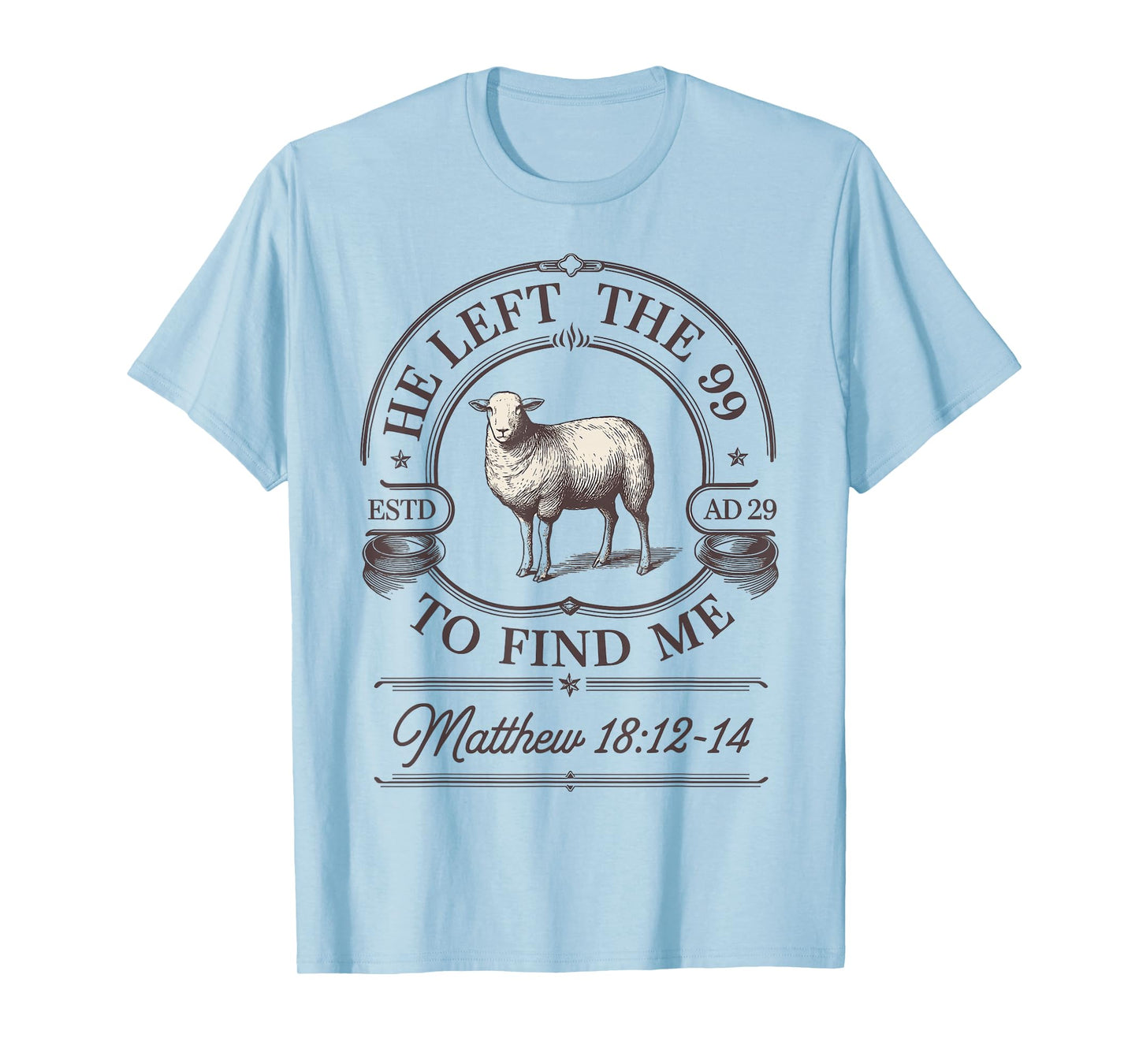 Funny He Left The 99 to Find Me Matthew 18:12-14 T-Shirt