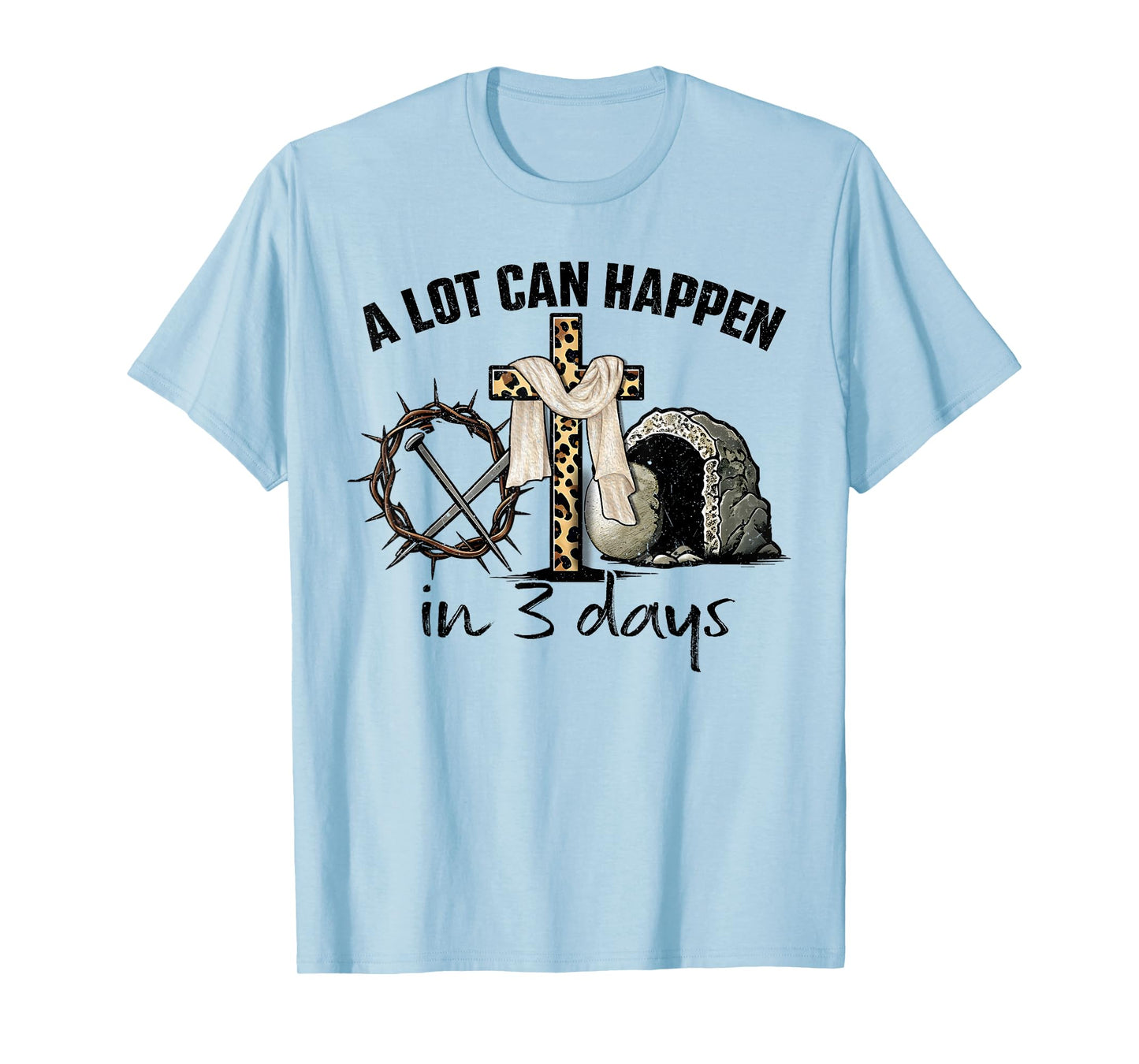 Happy Easter A Lot Can Happen In 3 Days Religious Women Men T-Shirt
