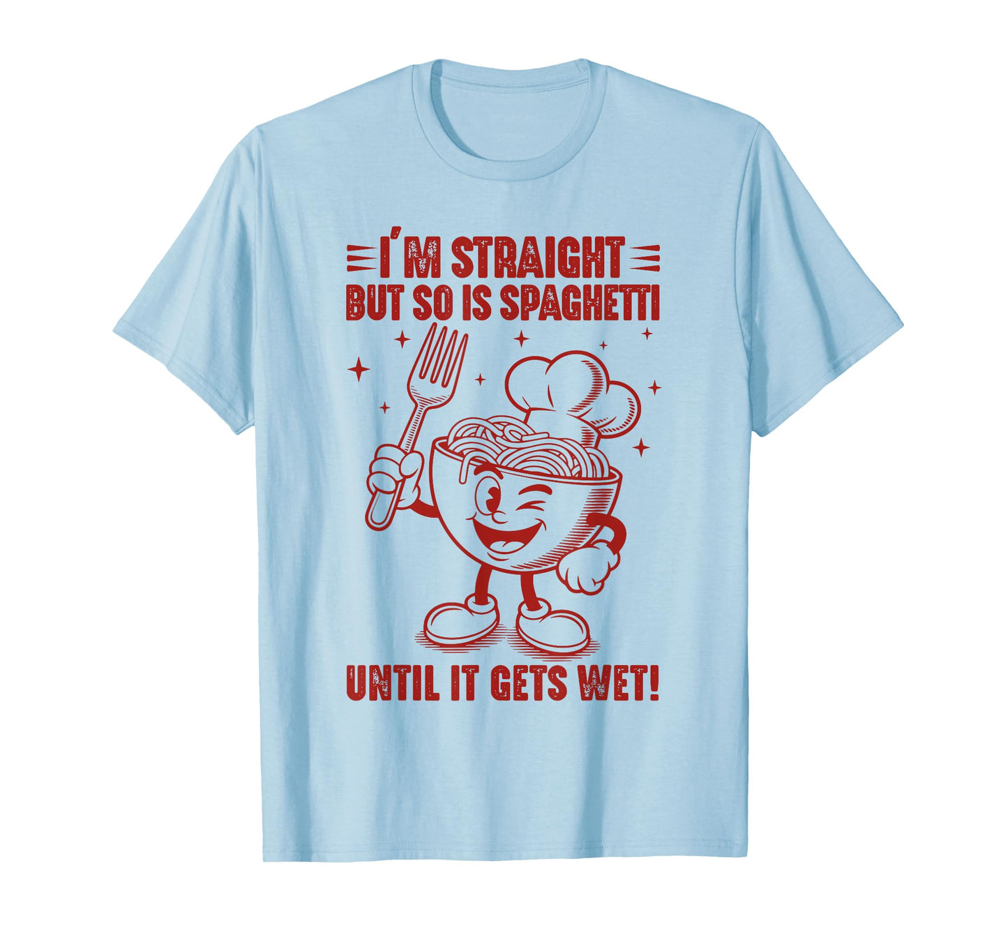Funny I'm Straight But So Is Spaghetti Until It Gets Wet T-Shirt