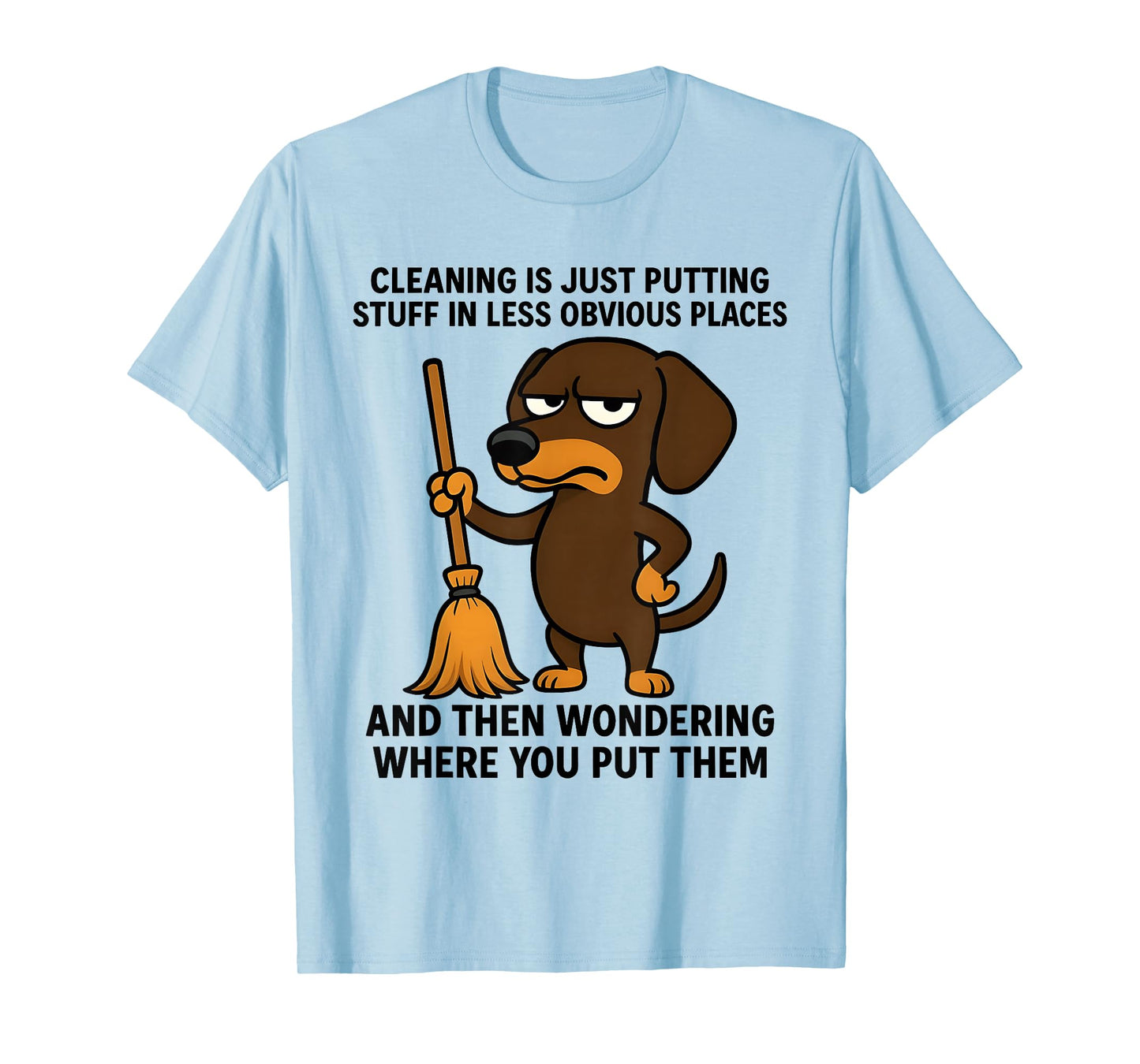 Cleaning is Just Putting Stuff in Less Obvious Places Funny T-Shirt