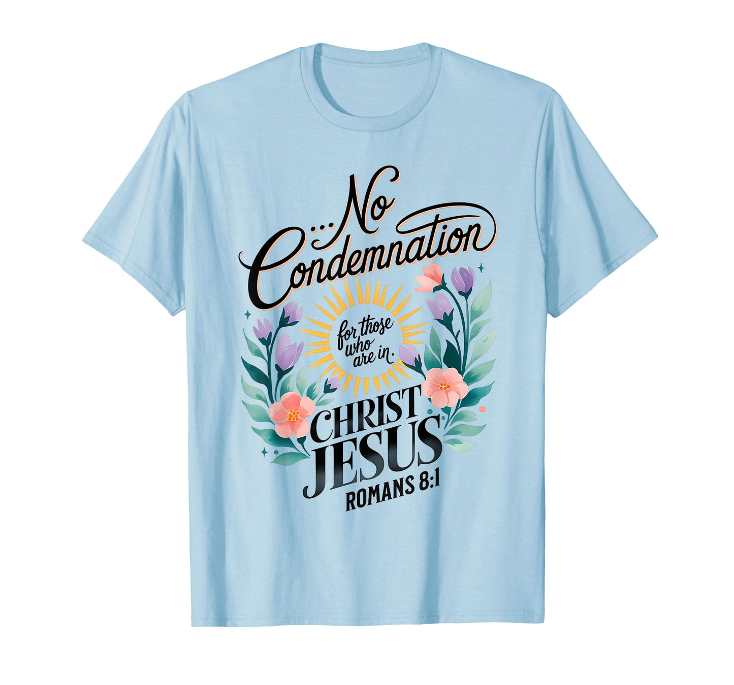 No Condemnation for Those Who Are In Christ Jesus Romans 8:1 T-Shirt