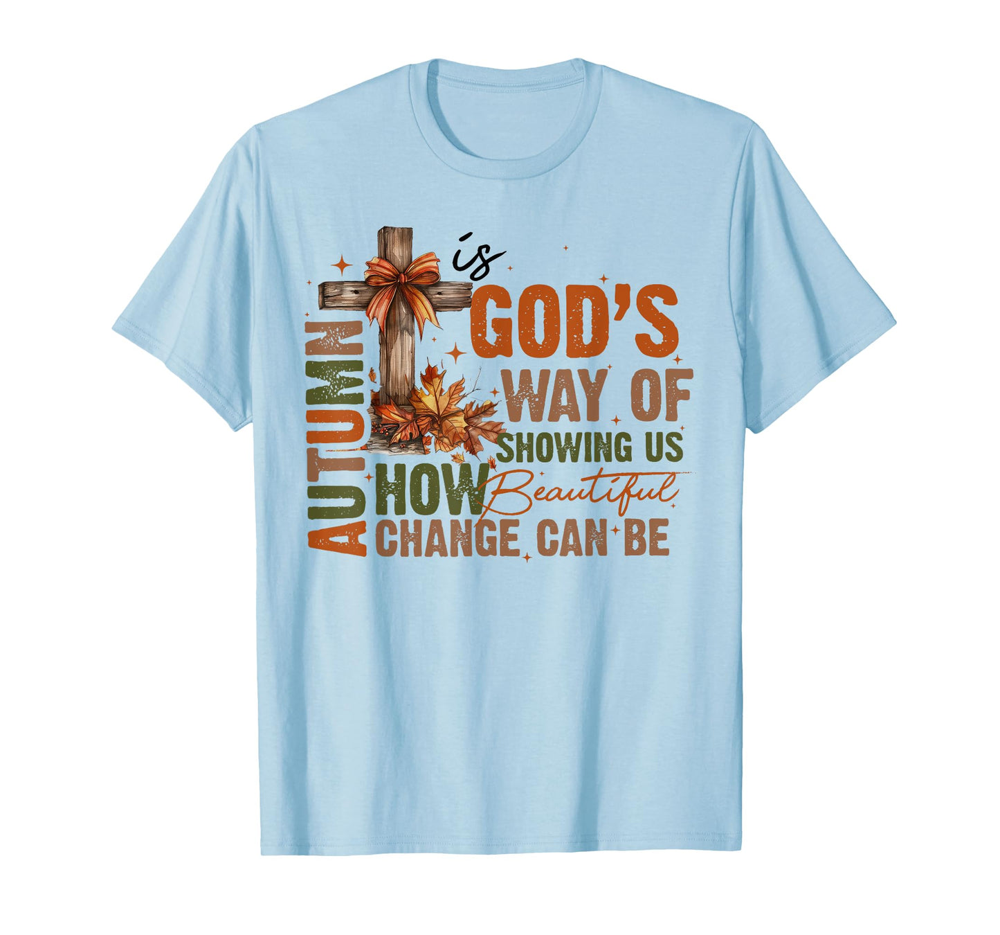 Autumn Is God's Way Of Showing US How Beautiful Fall Faith T-Shirt