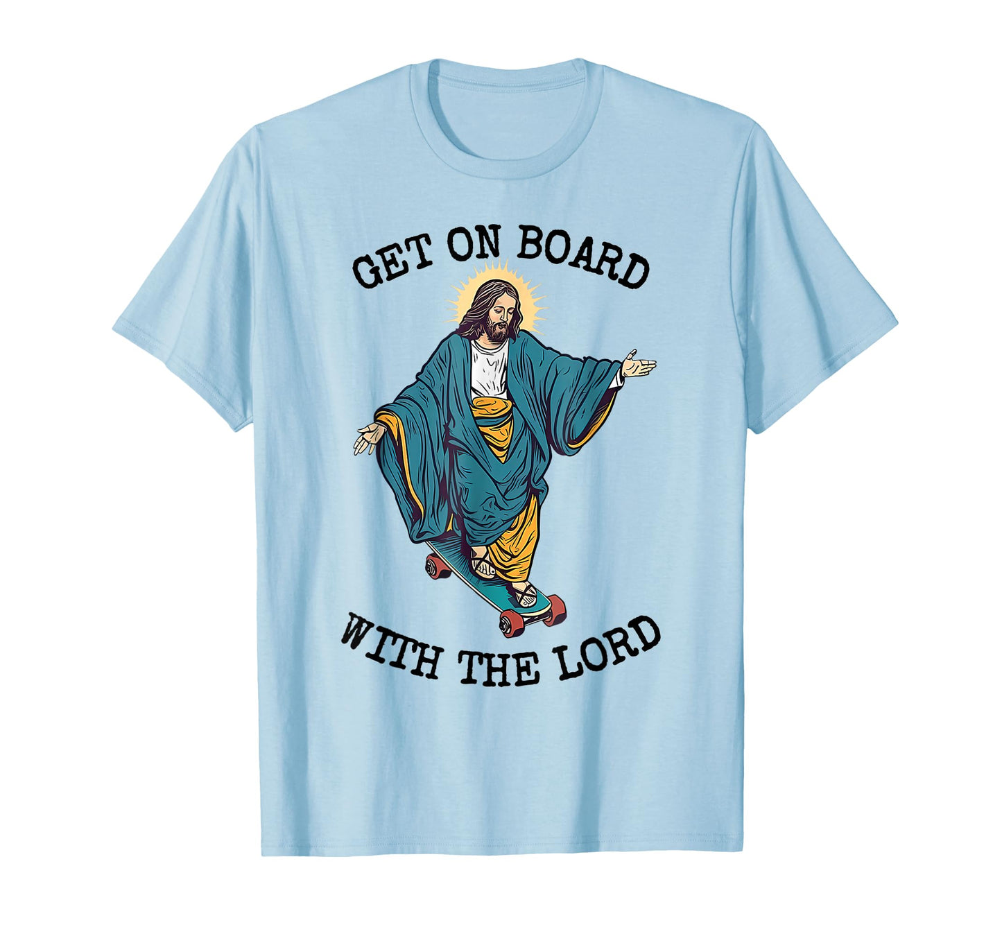 Christ Skateboarding Get On Board With The Lord Jesus Skate T-Shirt