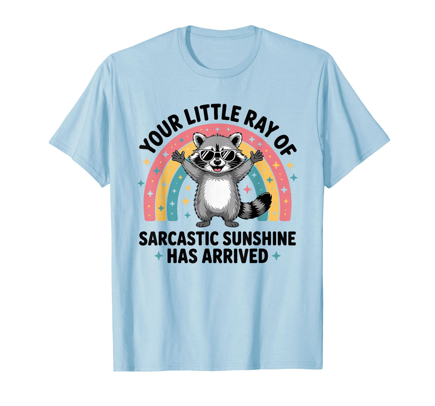 Your Little Ray of Sarcastic Sunshine Has Arrived T-Shirt