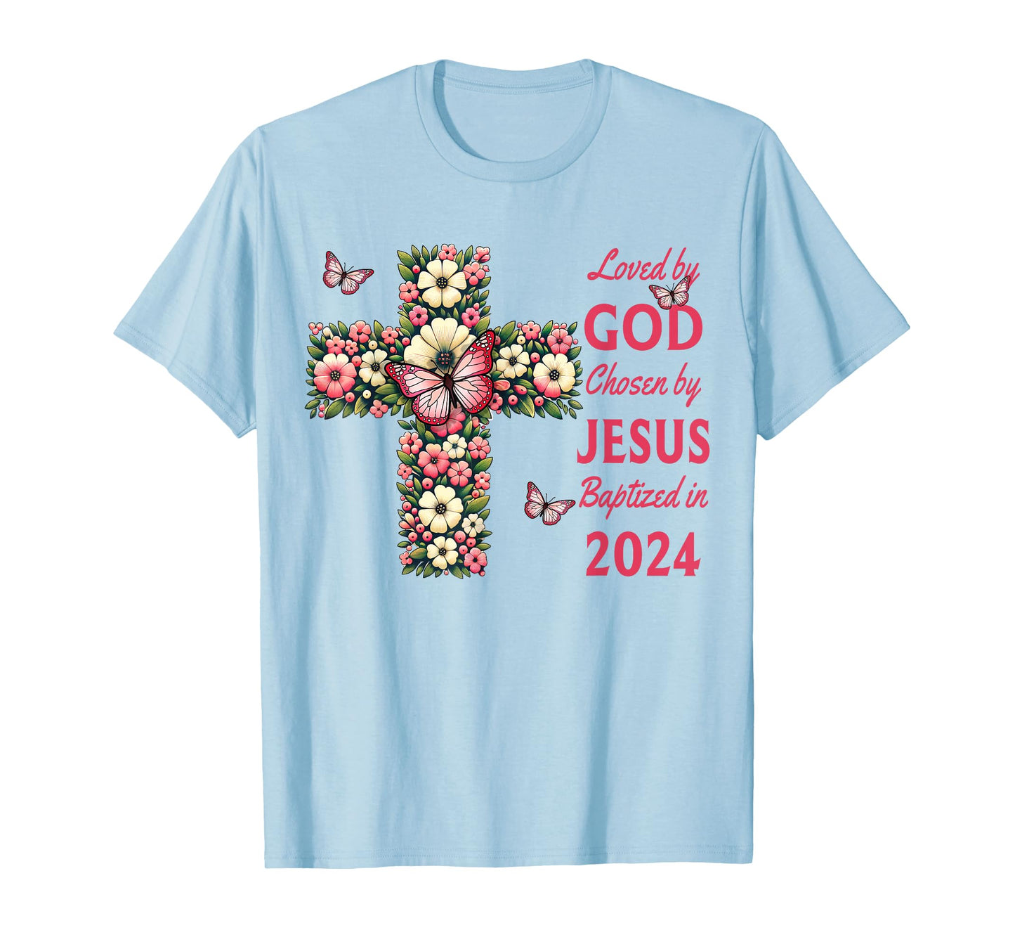 Loved By God Chosen By Jesus Baptized 2024 Christian Cross T-Shirt