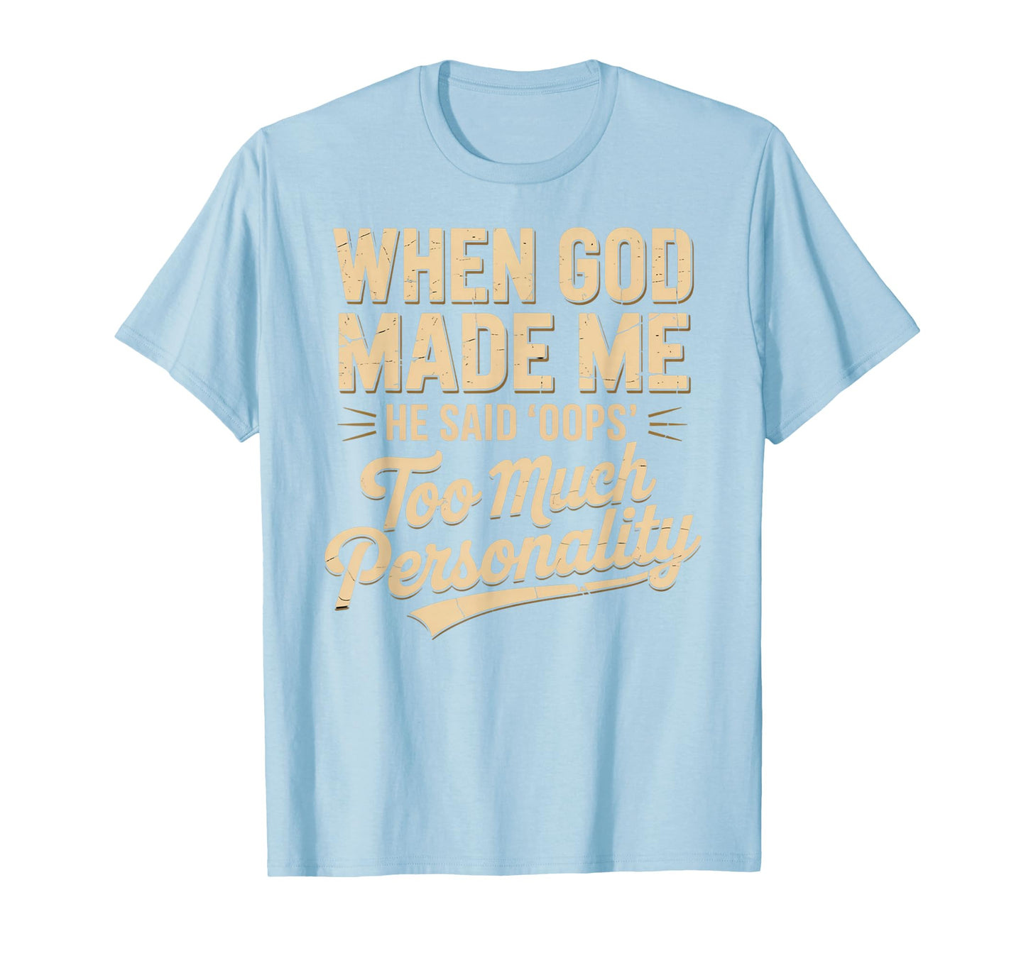 When God Made Me He Said Oops Too Much Personality T-Shirt