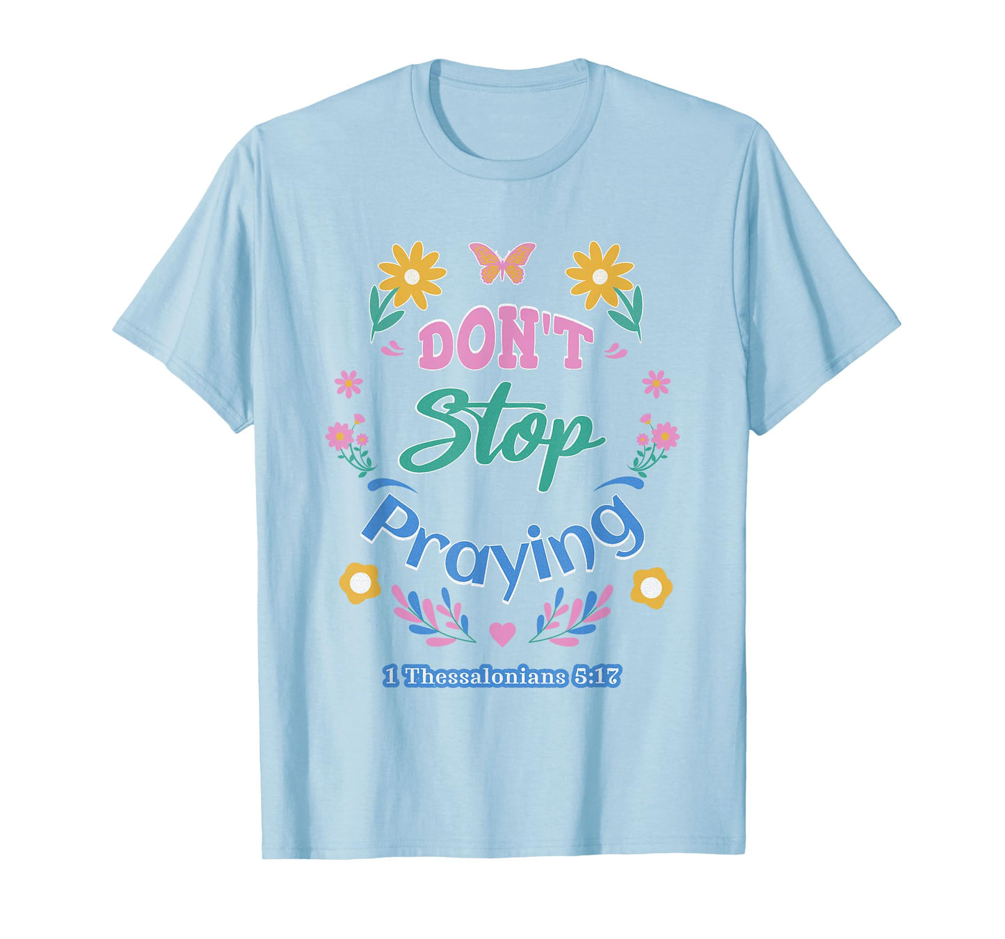 Don't Stop Praying 1 Thessalonians 5:17 (pastel) T-Shirt