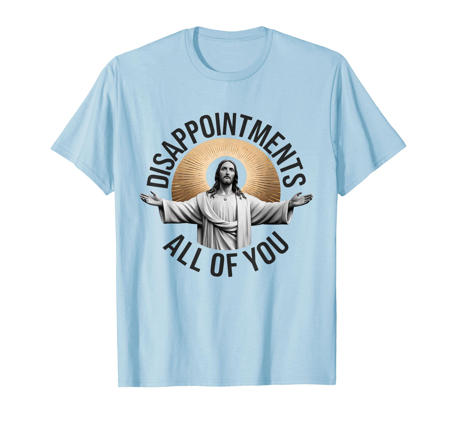Disappointments Sarcastic All Of You Christian Jesus T-Shirt