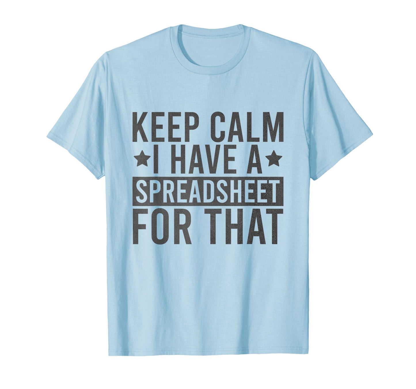 Keep Calm I Have A Spreadsheet For That Funny T-Shirt