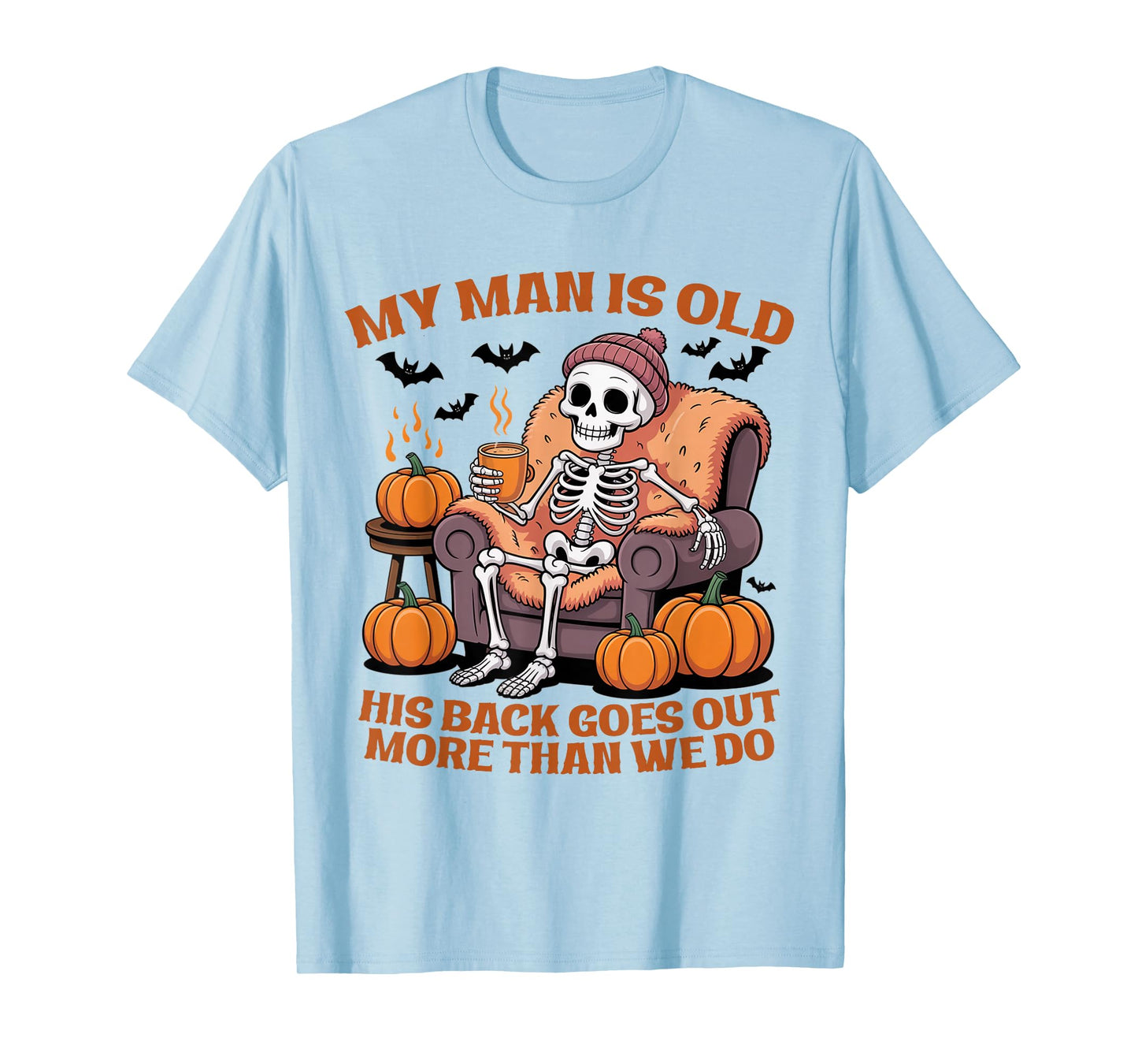 My Man is Old His Back Goes Out More Than We Do Funny Quote T-Shirt