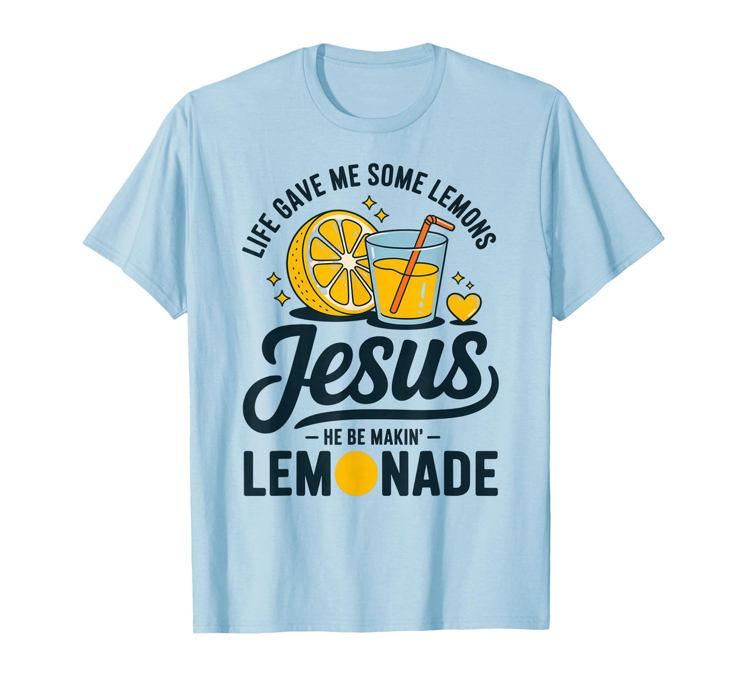 Life Gave Me Some Lemons Jesus He Be Makin Lemonade T-Shirt