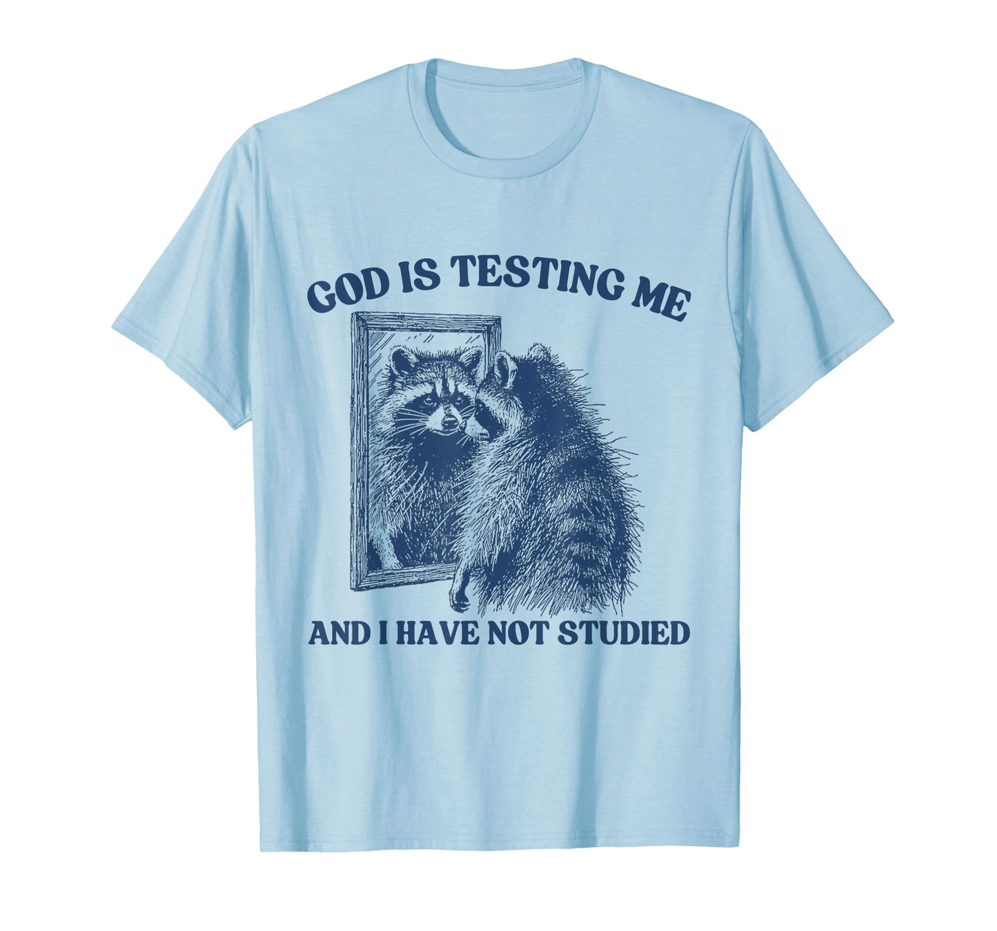 God Is Testing Me & I Have Not Studied Raccoon Trash Pandas T-Shirt