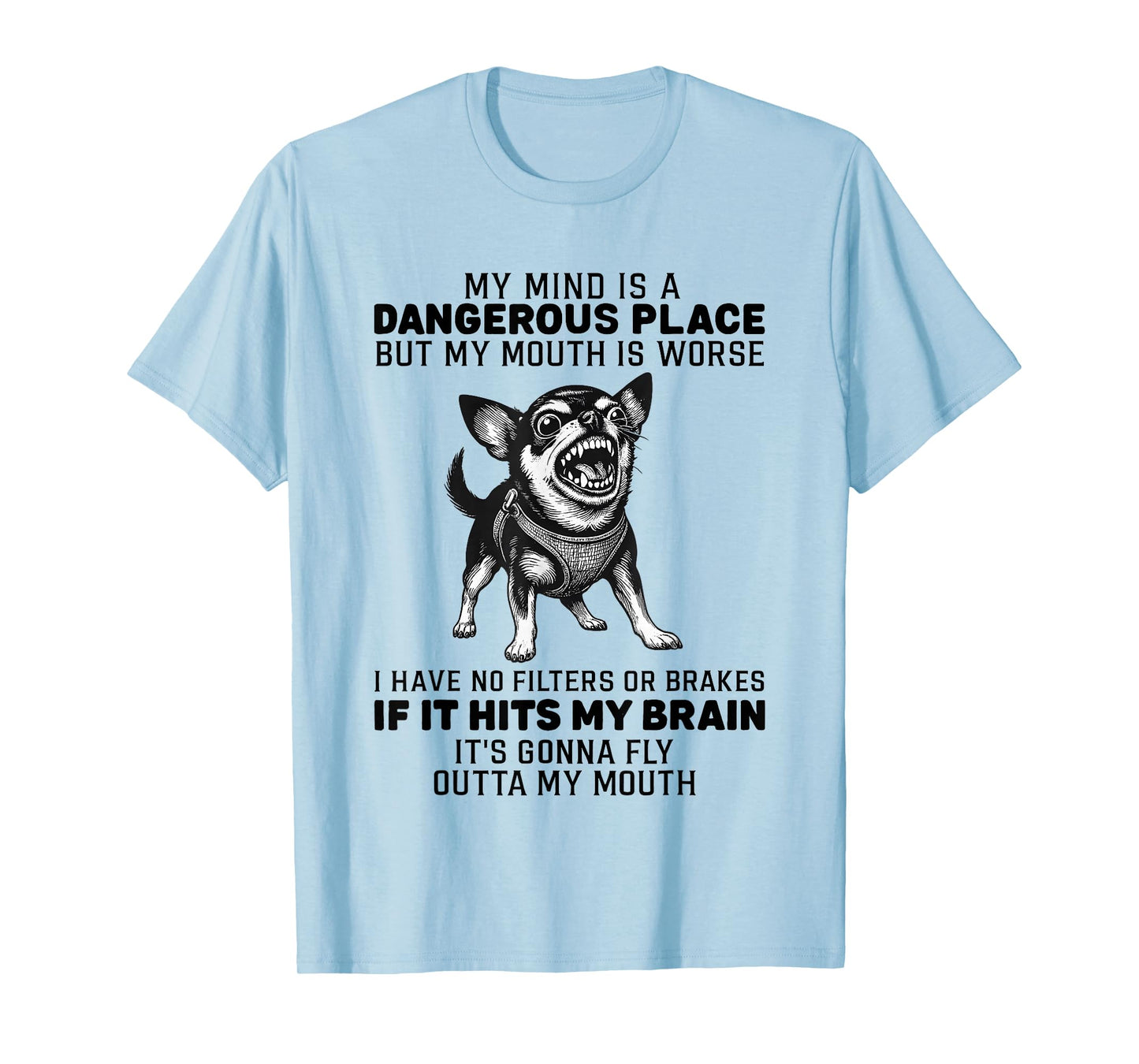 Dog My Mind is A Dangerous Place But My Mouth is Worse T-Shirt