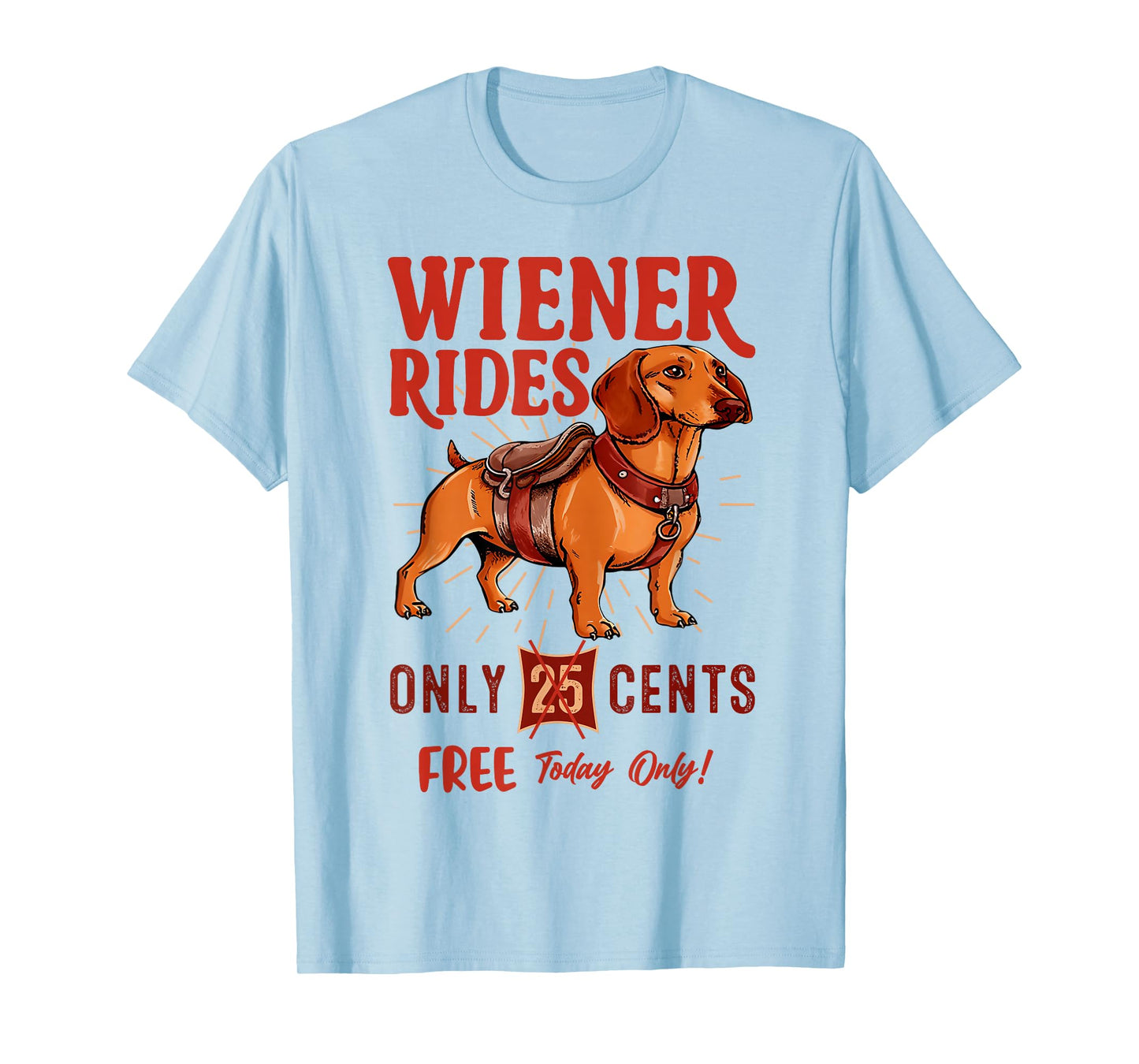 Wiener Rides Free Today Only Funny Wiener Dog Dad Dog Mom T-Shirt
