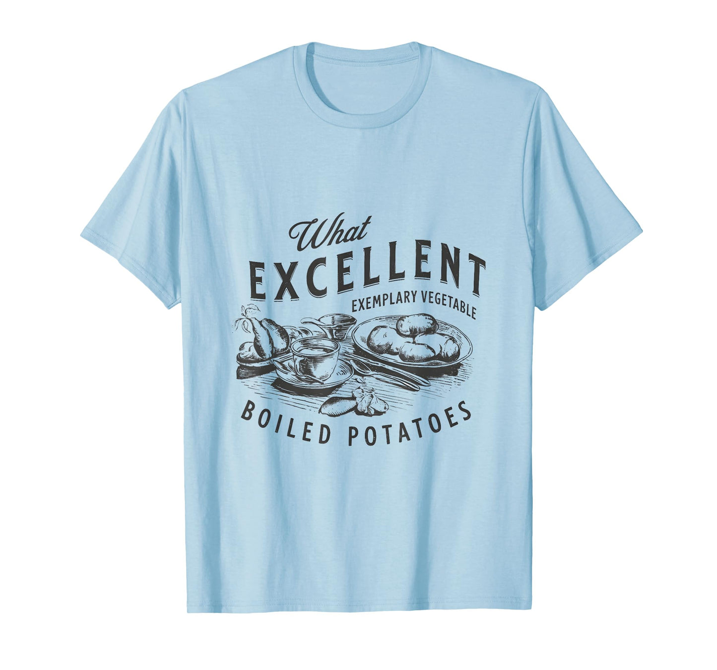 Pride And Prejudice Books What Excellent Boiled Potatoes T-Shirt