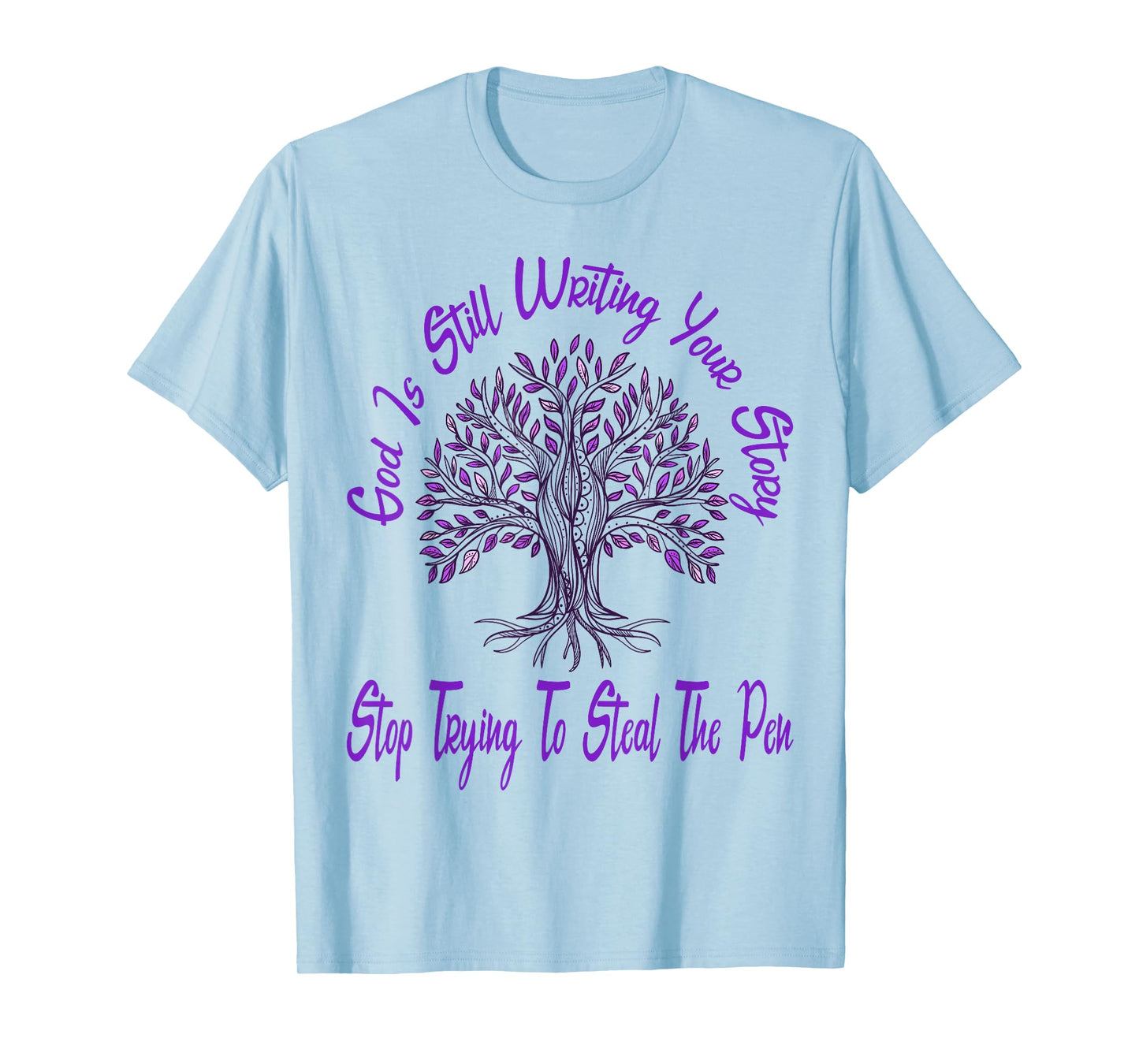God is Still Writing Your Story Stop Trying to Steal The Pen T-Shirt