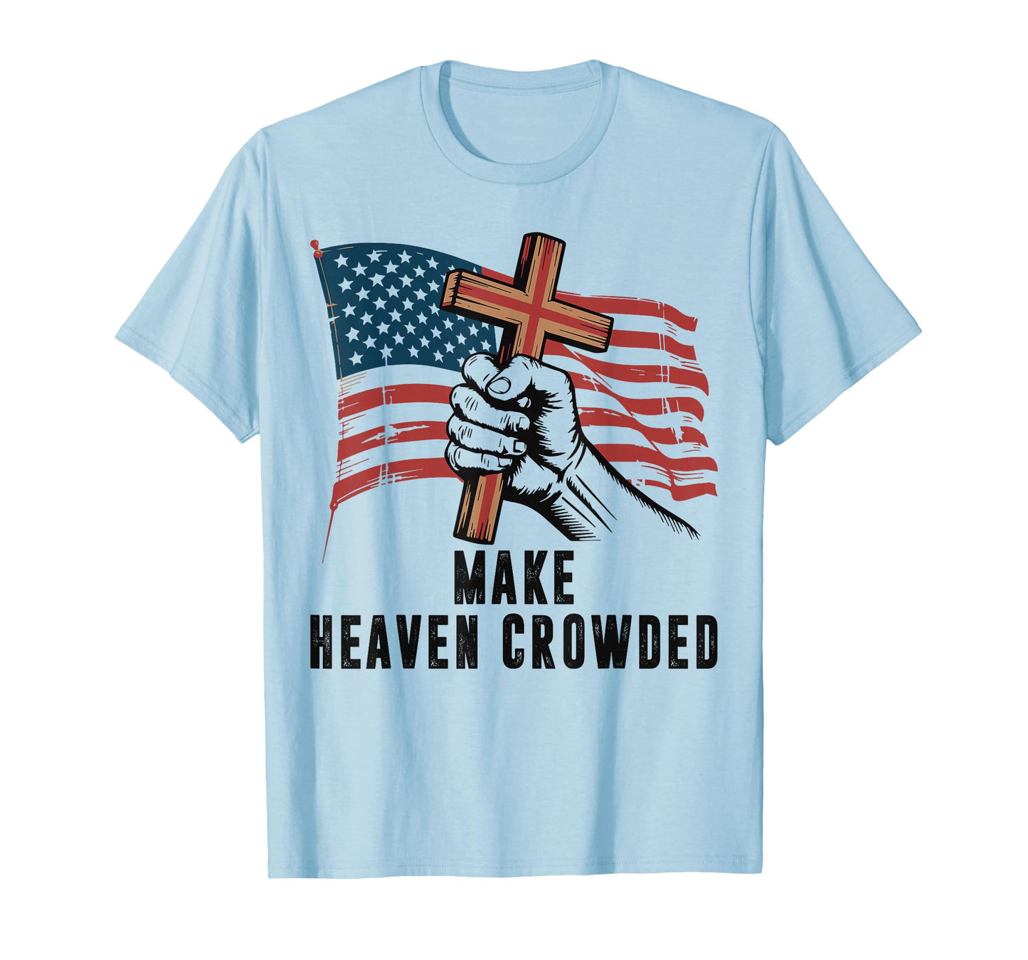 Make Heaven Crowded Christian Patriotic Cross American Flag T-Shirt