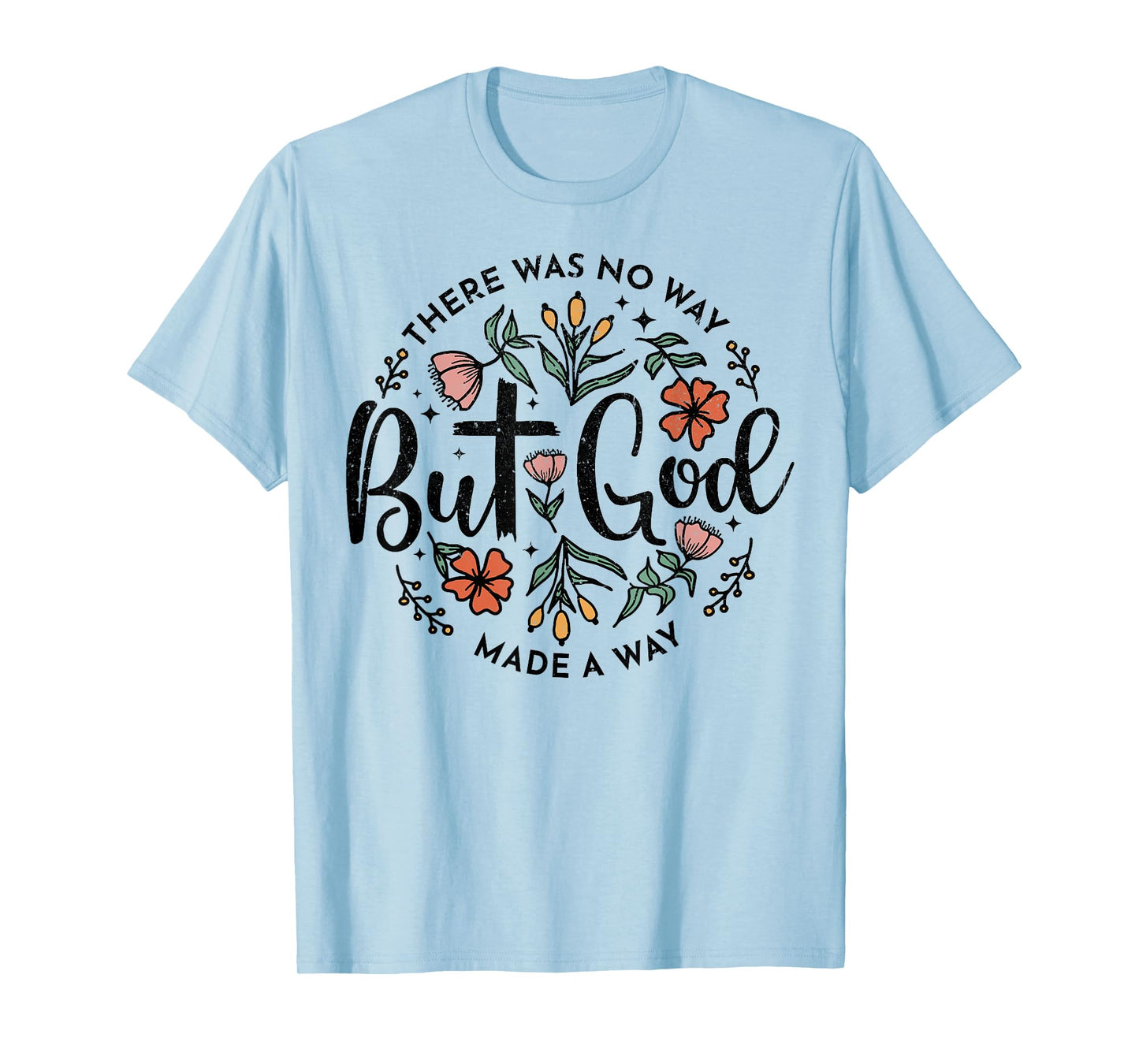 There Was No Way But God Made A Way T-Shirt