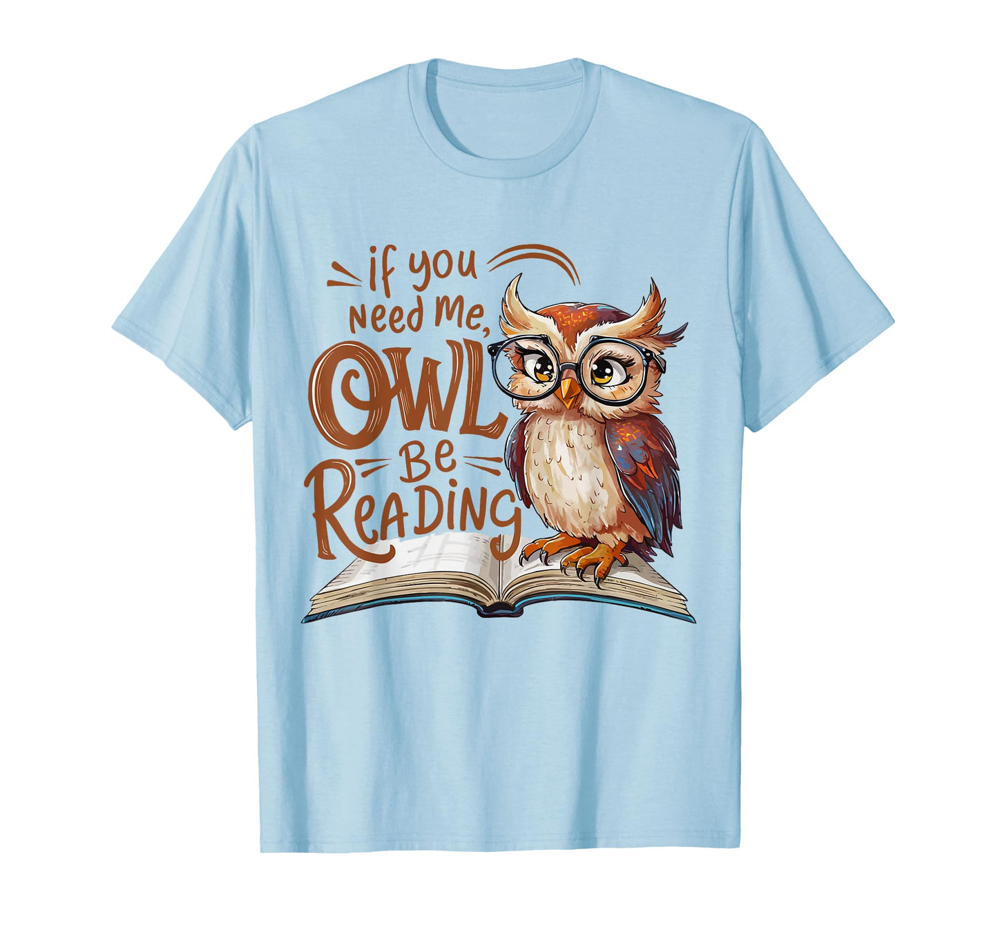 If You Need Me Owl Be Reading Funny Book Lover Students T-Shirt