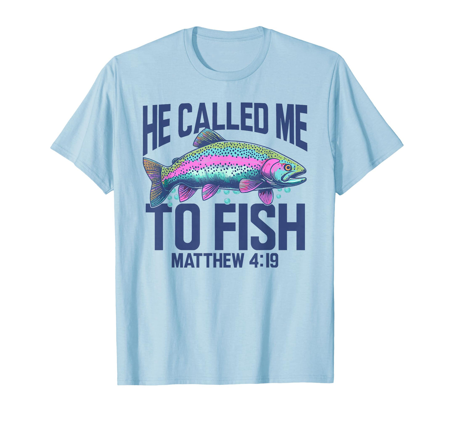 Christian Trout Fishing | He Called Me to Fish Matthew 4:19 T-Shirt