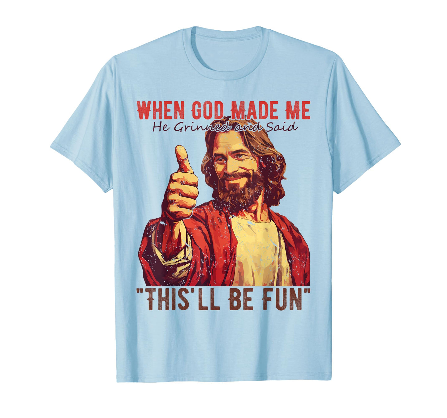 Funny Saying When God Made Me He Grinned Men Women T-Shirt