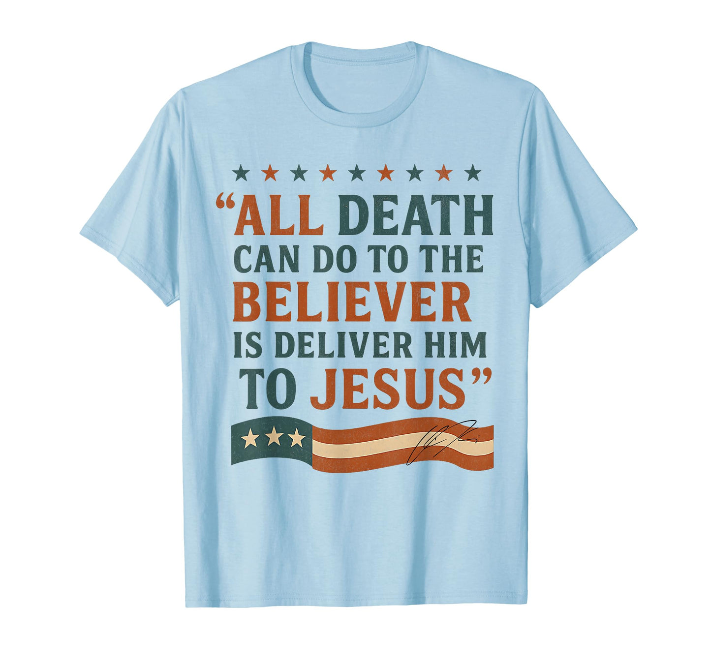 All Death Can Do to The Believer is Deliver Him to Jesus T-Shirt