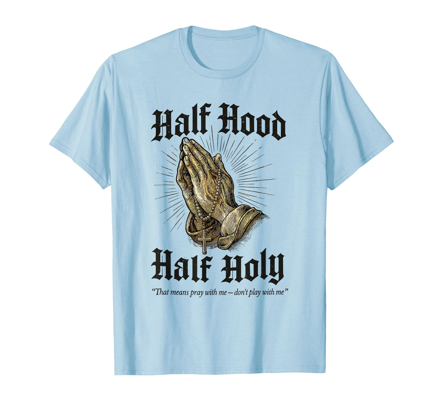 Half Hood Half Holy Praying Hands Rosary T-Shirt