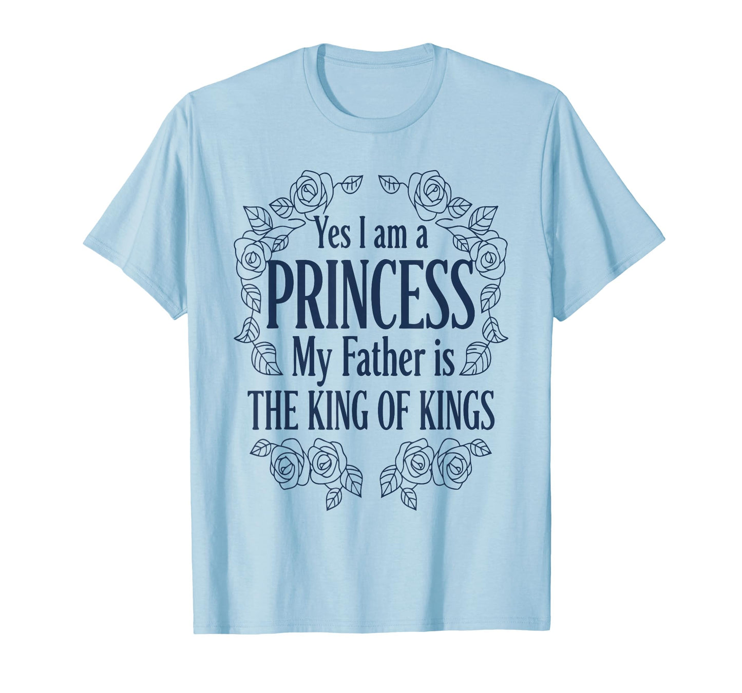 Yes I Am A Princess My Father is The King T-Shirt