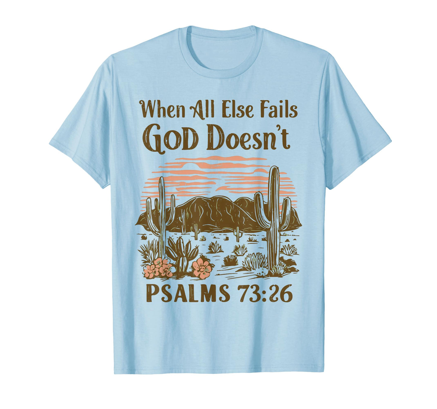 Christian Desert Cactus When All Else Fails God Doesn’t T-Shirt