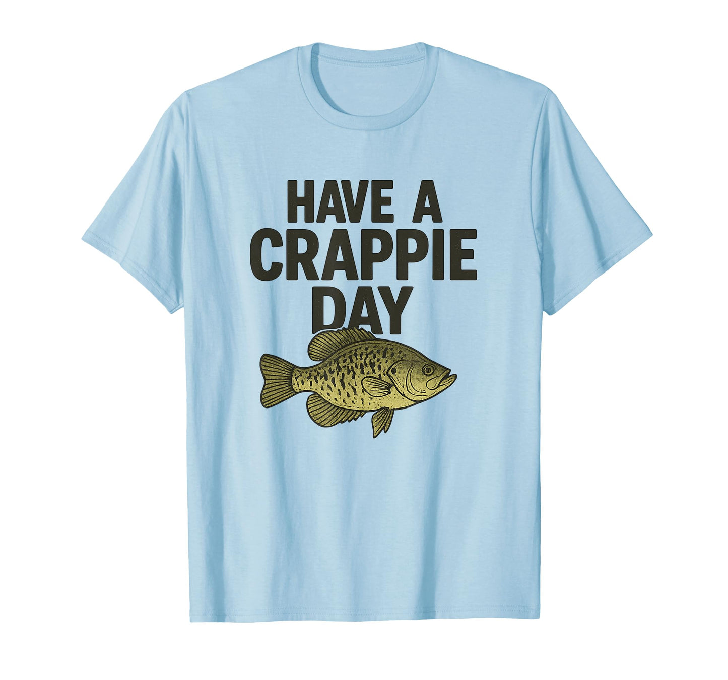 Funny Fishing Joke, Have a Crappie Day, for Fishermen T-Shirt