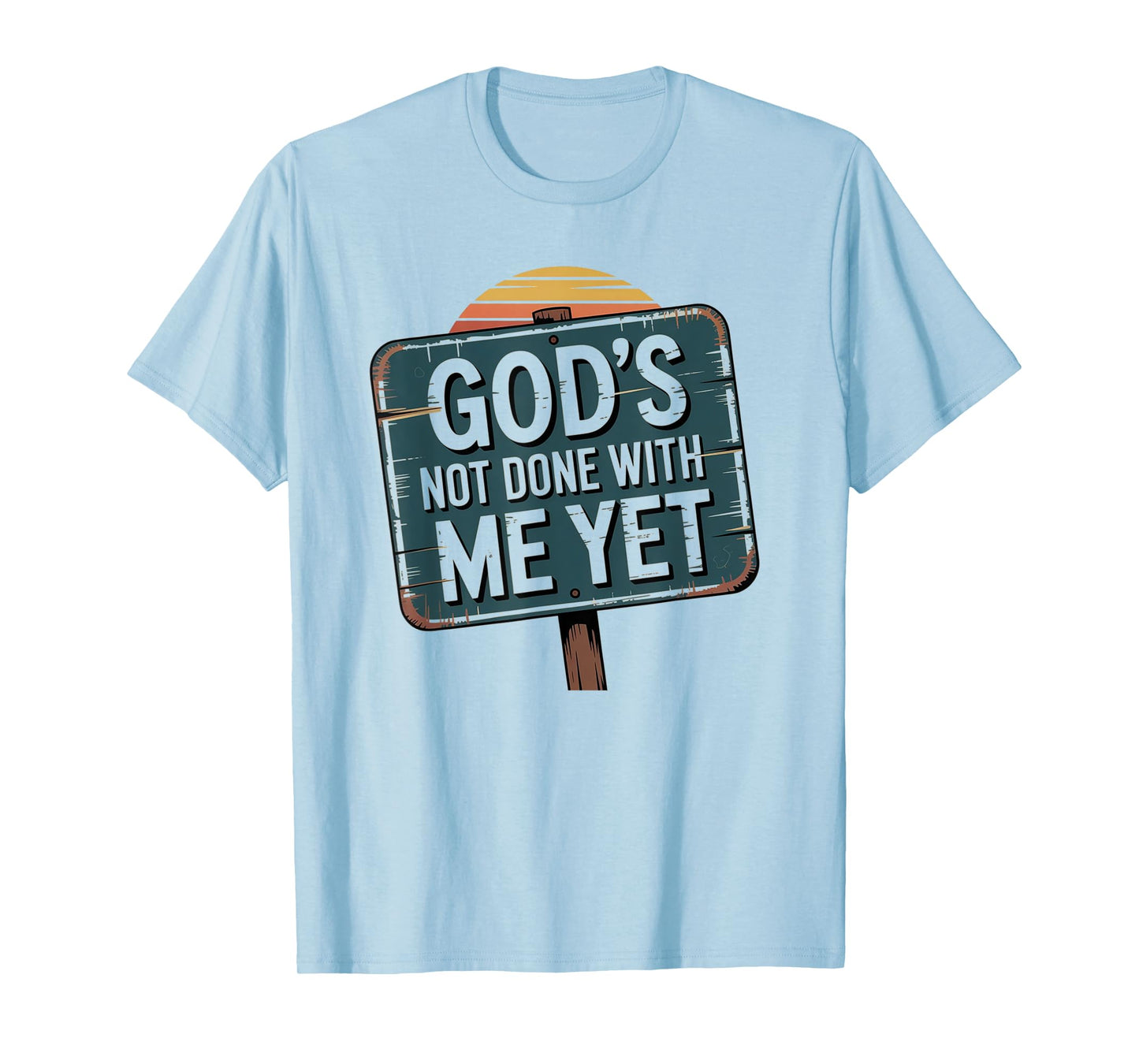 God's Not Done with Me Yet Hopeful Light Apparel T-Shirt