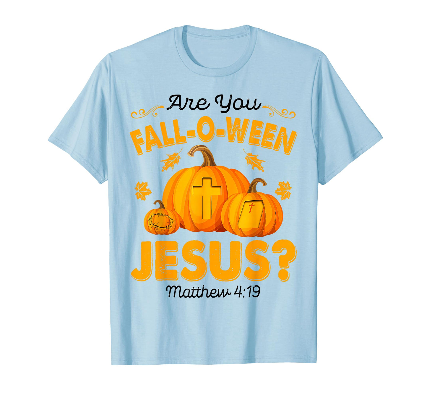 are You Fall-O-Ween Jesus Christian Pumpkin Halloween T-Shirt