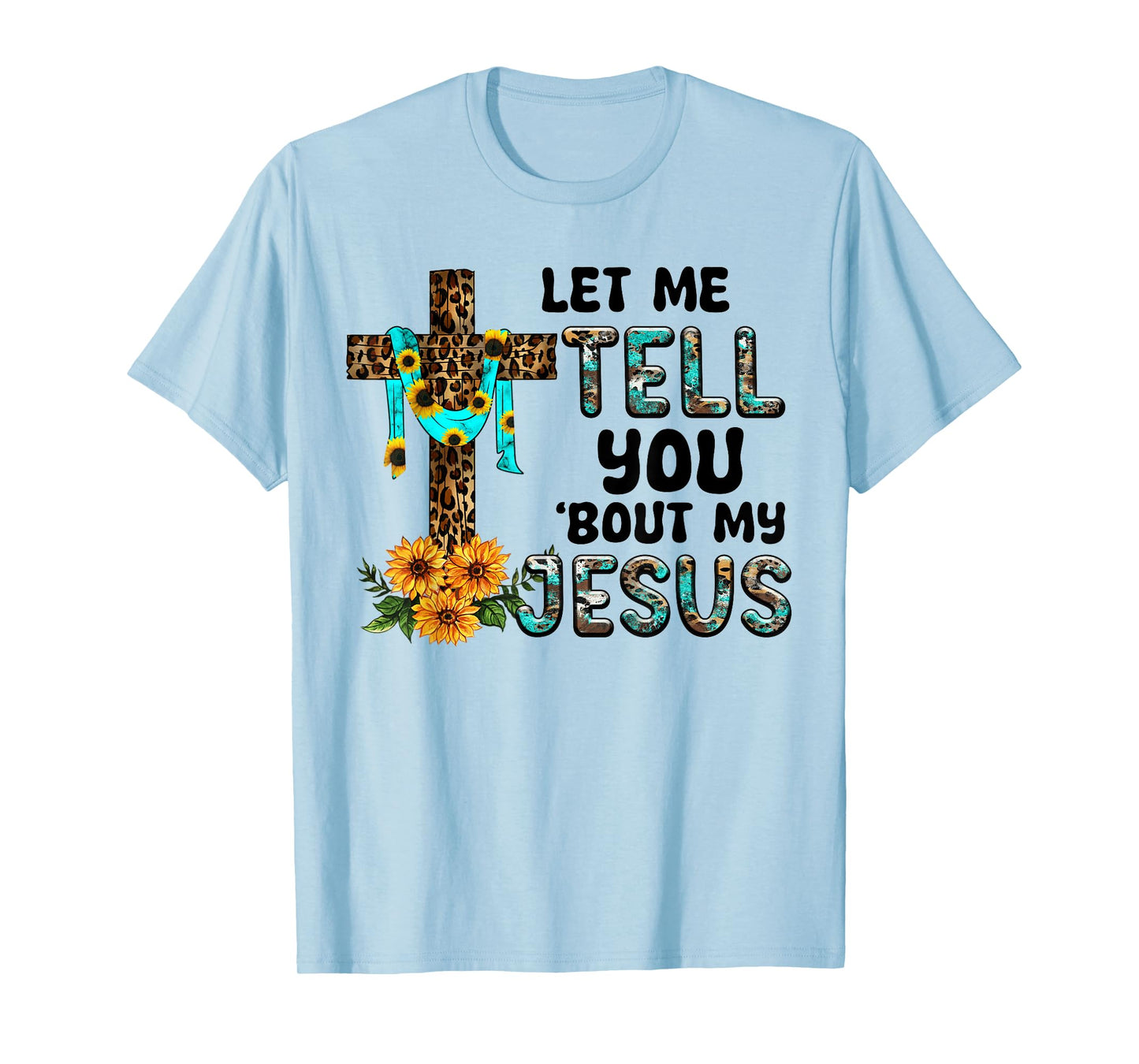 Let Me Tell You About My Jesus Christian Believer Bible God T-Shirt