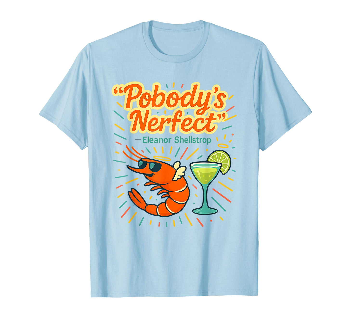 Pobody's Nerfect Funny Quote Margarita Drinking Shrimp T-Shirt