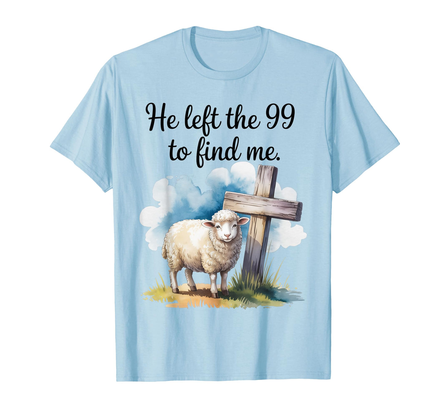 He Left The 99 to Find Me Christian Bible Says Design T-Shirt