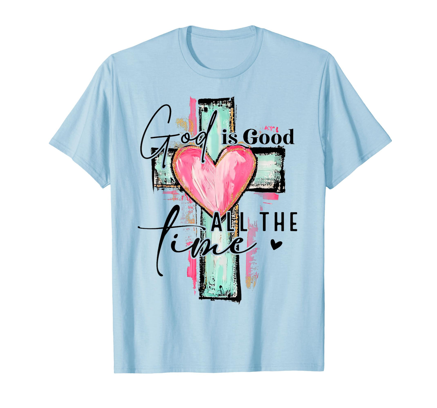 God Is Good All The Time Religious Christian For Mens Womans T-Shirt