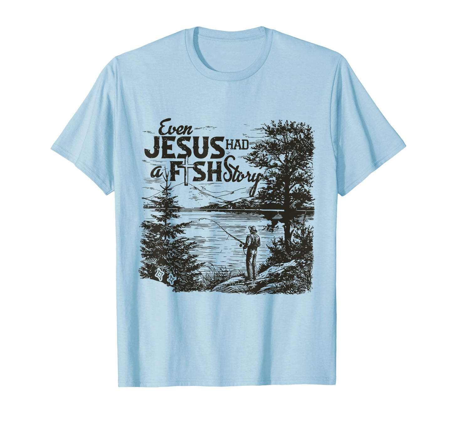 Even Jesus Had A Fishing Story T-Shirt