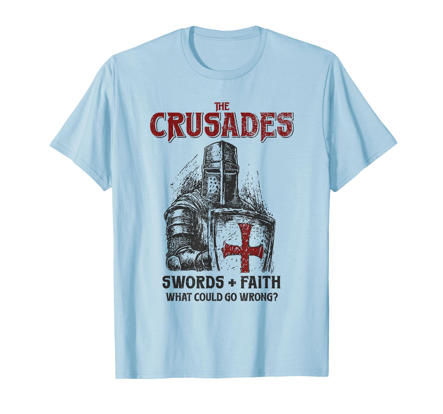 Crusades Knight Swords Faith What Could Go Wrong History T-Shirt