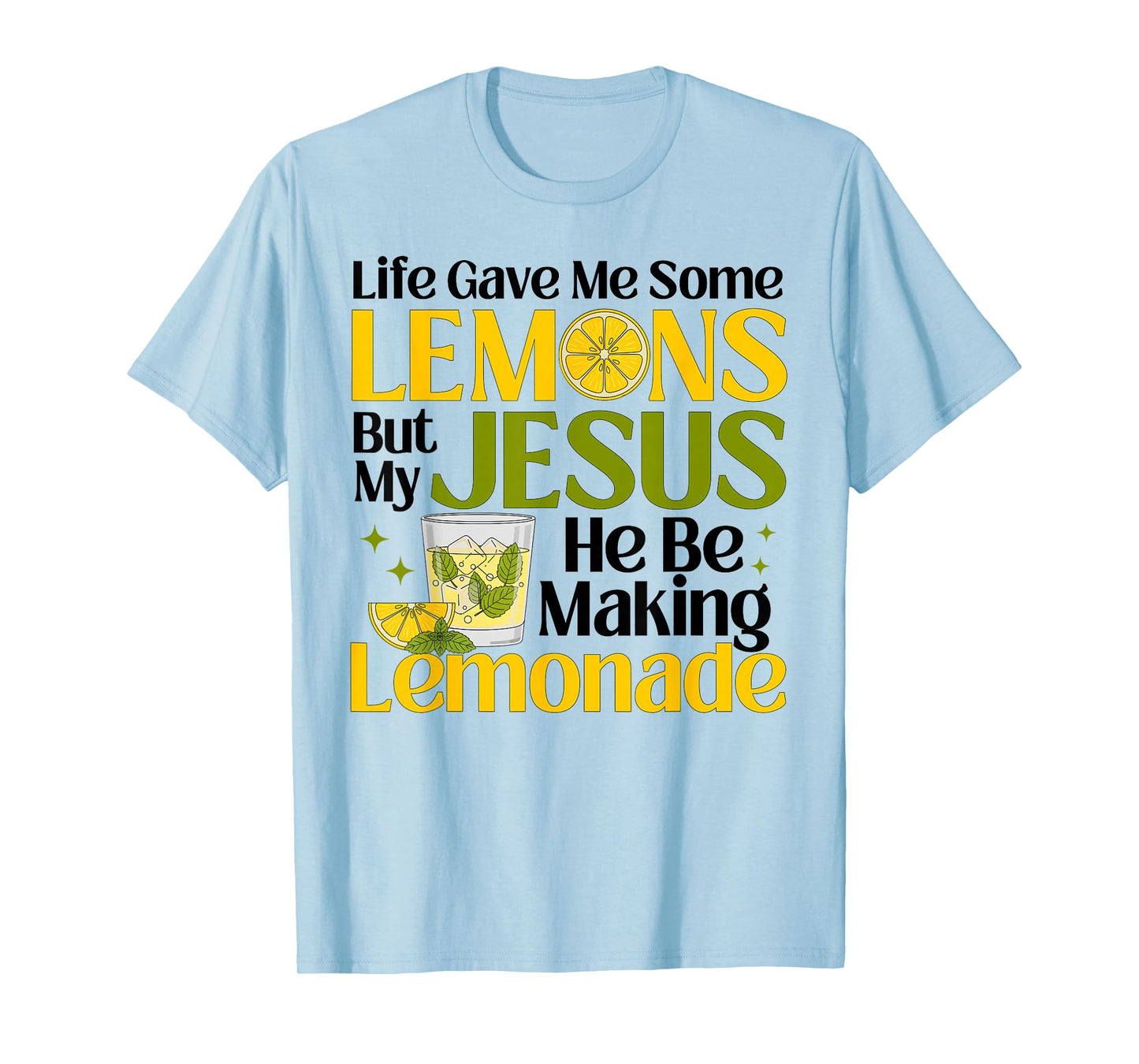 Life Gave Me Some Lemons But My Jesus He Be Making Lemonade T-Shirt
