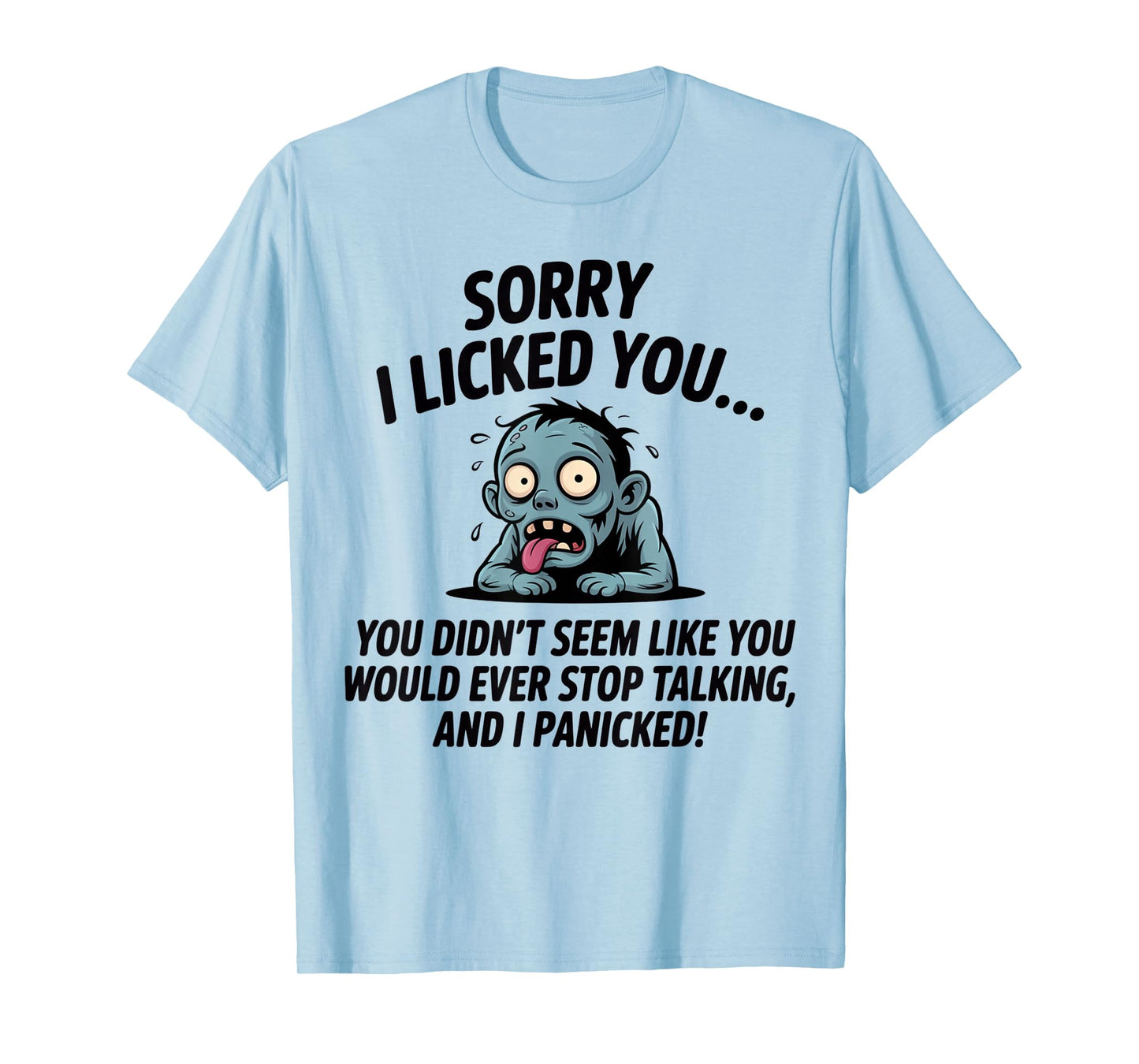 Sorry I Licked You You Didn't Seem Like You Would Ever Funny T-Shirt