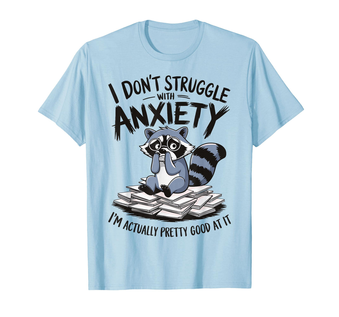 I Don't Struggle With Anxiety I'm Actually Pretty Good At It T-Shirt