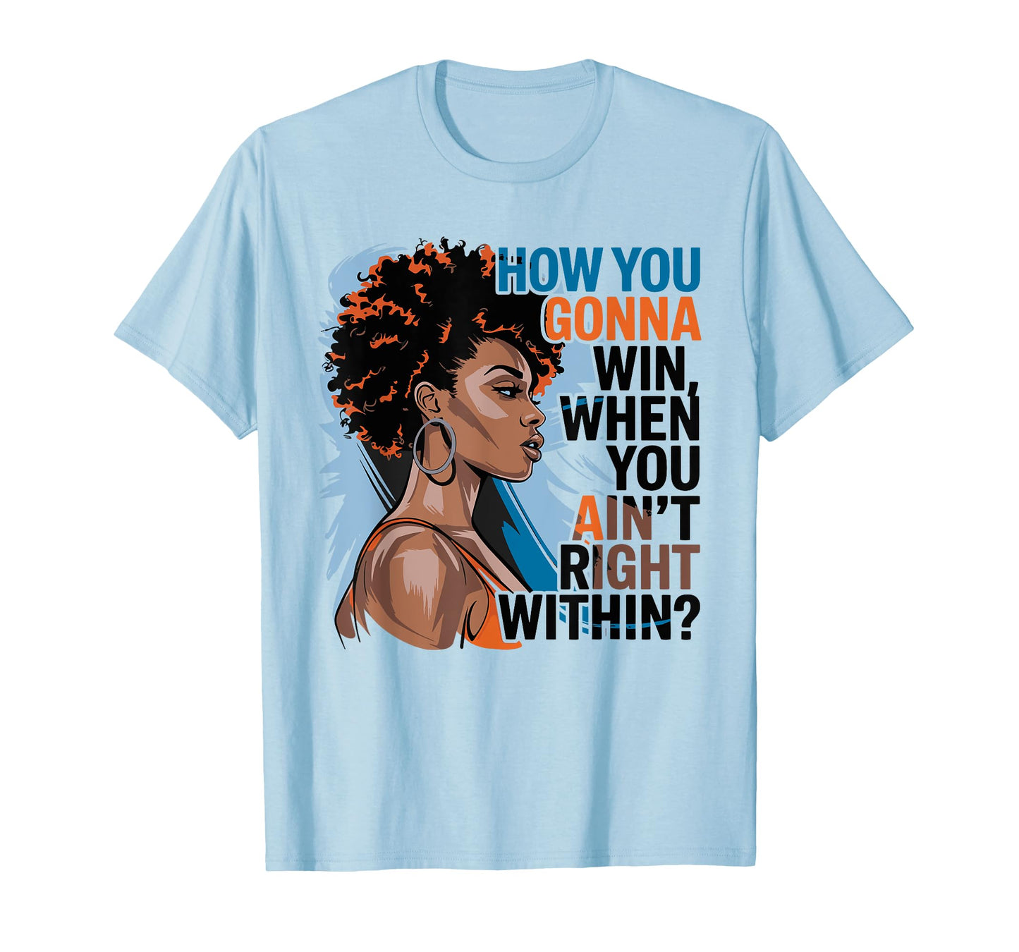 How You Gonna Win When You Ain't Right Within Empowerment T-Shirt