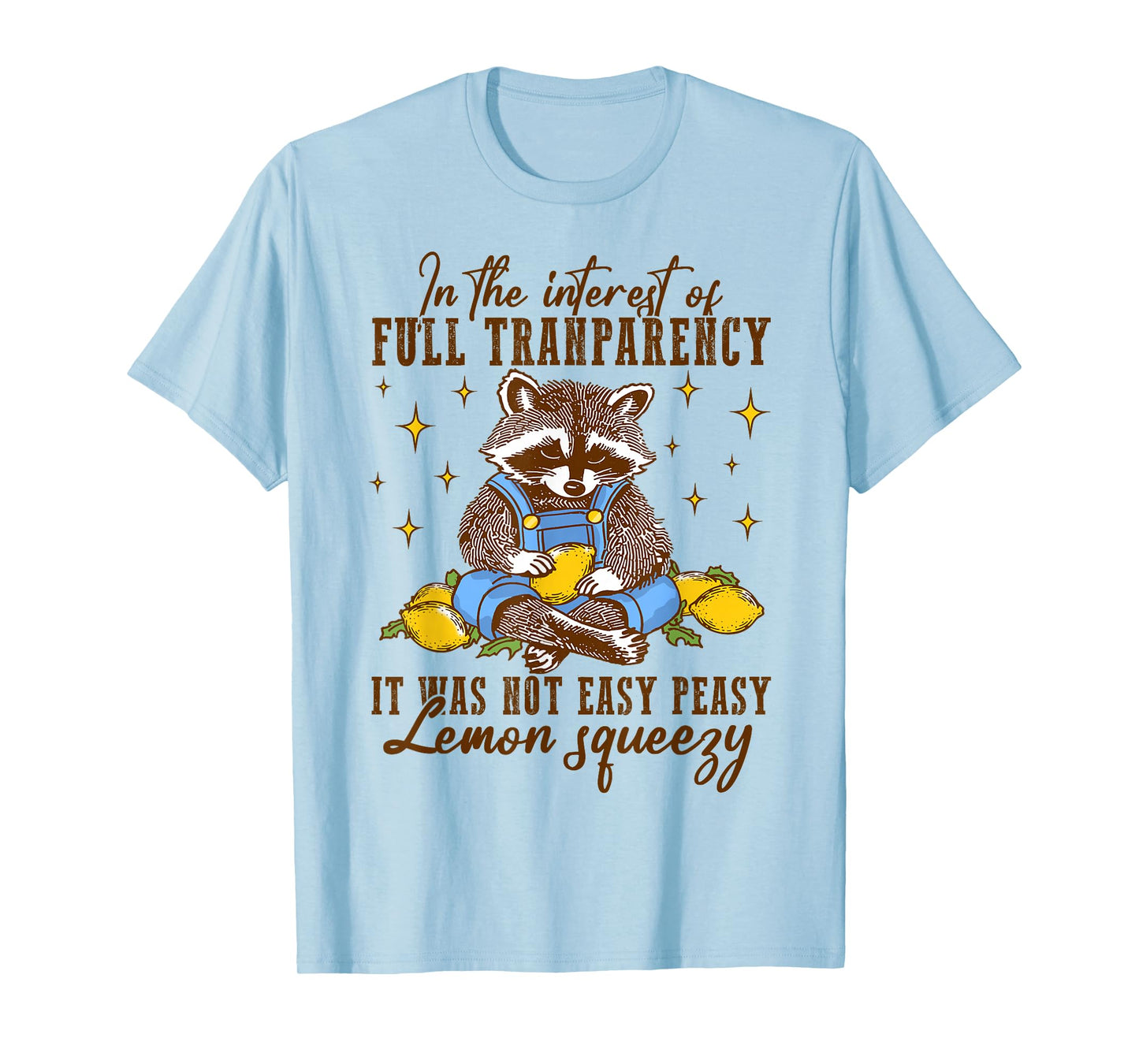 Full Transparency It Was Not Easy Peasy Lemon Squeezy T-Shirt